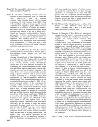 Tagge ME. Wet nursing 2001: old practice, new dilemmas?               cells were related to the presence of extrinsic neurons
    J Hum Lact 2001; 17(2):140-1.                                     in aganglionic segment. Based on these findings,
                                                                      aperistalsis is considered not to relate with c-kit
Tagle R. Full-service community schools: cause and                    positive cells, and c-kit positive cells are not supposed
     outcome of public engagement. New Dir Youth Dev                  to have a neurogenic origin and can develop without
     2005;       (107):45-54,    table      of     contents.          neurons, however the lack of enteric neurons may
     Abstract: Public Education Network (PEN)-a national              influence the full differentiation of ICCs.
     organization of local education funds (LEFs)-along
     with individuals working to improve public schools          Tai MC. The death of a little girl exposes an ethical hole.
     and build citizen support for quality public education,         Formos J Med Humanit 2005; 6(1-2):1-2.
     embarked on an initiative to address the academic,              Notes: GENERAL NOTE: KIE: KIE Bib: health
     enrichment, and social support needs of young people            care/foreign countries; medical ethics
     to ensure their success in and out of school. PEN's
     Schools and Community Initiative called for the active      Takeshita K, Nagamine T, Thuy DH et al. Maturational
     participation of broad constituencies-policymakers,             change of parallel auditory processing in school-aged
     stakeholders, and the public-at-large-to create and             children revealed by simultaneous recording of
     implement their common vision for full-service                  magnetic and electric cortical responses. Clin
     community schools. By engaging broad constituencies             Neurophysiol            2002;           113(9):1470-84.
     across communities, LEFs have been able to build                Abstract: OBJECTIVES: To elucidate the maturational
     strong relationships between and among community                change of cortical auditory processing, we analyzed
     institutions under a common vision.                             simultaneously recorded auditory evoked potentials
                                                                     (AEPs) and magnetic fields (AEFs) in school-aged
Taguchi T, Suita S, Masumoto K, Nada O. Universal                    children. METHODS: Simultaneous recording of AEP
    distribution of c-kit-positive cells in different types of       and AEF were performed in 32 healthy children of age
    Hirschsprung's disease. Pediatr Surg Int 2003;                   ranging from 6 to 14 years and 10 adults. Tone bursts
    19(4):273-9.                                                     of 1 kHz were presented to the left and right ears
    Abstract: Interstitial cells of Cajal (ICCs) have been           alternately with 3 different within-ear stimulus onset
    reported to play the role of a pacemaker in regulating           asynchronies (SOAs) (1.6, 3.0 and 5.0 s for each ear)
    bowel motility. The relationship between neurons and             under attention-distracted condition. RESULTS: All
    ICCs, however, remains unclear. Hirschsprung's                   subjects showed clear N100 and N100m peaks under
    disease (HD) is an ideal model for investigating this            the longest SOA condition (5.0 s). Under the shortest
    relationship. The operated specimens obtained from 6             SOA condition (1.6 s), 4 out of 19 subjects under 12
    short and 3 long segment aganglionosis patients and 3            years (21%) failed to show the N100m component. By
    controls were used as the subject materials in this              contrast, N250 and N250m were observed in the
    study. ICCs were immunohistochemically identified                majority of children (29/32: 91%) while those were
    using a specific antiserum c-kit, a tyrosine kinase              detected in only 4 out of 10 adults (40%). The spatial
    receptor expressing ICCs. Nitrergic nerves were                  distribution of N100 in children under 9 years differed
    demonstrated by NADPH-diaphorase (NADPH-d)                       from that in older subjects, whereas the dipole
    histochemistry. C-kit immunohistochemistry was also              orientation of N100m was constant among age groups,
    combined with protein gene product 9.5 (PGP 9.5; as a            suggesting that radially oriented sources might make
    general neuronal marker). In the normoganglionic                 additional contribution to the generation of N100 in
    segment of HD, numerous c-kit-positive cells and                 early childhood. N250 was significantly larger in
    NADPH-d positive neurons were found in the proper                children than in adults. The strength of N250 was
    muscle layer, including Auerbach's plexus. In the                suppressed with longer SOAs, whereas that of N100
    oligoganglionic segment, the number of c-kit-positive            was enhanced. The dipole of N250m was located
    cells and NADPH-d neurons slightly decreased. In the             around Heschl's gyrus on the superior temporal plane
    inner border of the circular muscle layer (IBCM), the            which was significantly medial, anterior and inferior to
    c-kit-positive cell networks and NADPH-d activities              that of N100m. CONCLUSIONS: Dissociation of
    remained in short segment cases, while both of them              maturational change between the tangential and radial
    were absent in the long segment cases. In the                    components of N100 suggests that auditory processing
    aganglionic segment, c-kit positive cells were present           at around 100 ms consists of multiple parallel pathways
    universally but the number of them was slightly                  which mature independently. Furthermore, a negative
    decreased in the proper muscle layer. The c-kit-positive         peak at around 250 ms specifically seen in children has
    cell networks of IBCM were seen where extrinsic                  different generators from N100 and might represent a
    neurons were present, while they were almost                     special auditory processing which takes an active part
    completely absent where extrinsic neurons were absent            until acquisition of the efficient cortical networks of
    in the proximal zone of the long segment cases. C-kit            the adult brain.
    positive cells were present universally in the
    oligoganglionic as well as aganglionic segments of           Taket A, Nurse J, Smith K et al. Routinely asking women
    HD. The distribution and properties of c-kit positive
889
 