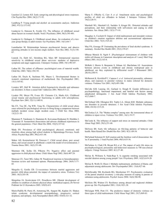 Luecken LJ, Lemery KS. Early caregiving and physiological stress responses.        Marsa F, O'Reilly G, Carr A et al. Attachment styles and psychological
Clin Psychol Rev 2004; 24(2):171-91.                                               profiles of child sex offenders in Ireland. J Interpers Violence 2004;
                                                                                   19(2):228-51.
Lundborg P. Young people and alcohol: an econometric analysis. Addiction
2002; 97(12):1573-82.                                                              Marshall WL, Marshall LE, Sachdev S, Kruger RL. Distorted attitudes and
                                                                                   perceptions, and their relationship with self-esteem and coping in child
Lundqvist G, Hansson K, Svedin CG. The influence of childhood sexual               molesters. Sex Abuse 2003; 15(3):171-81.
abuse factors on women's health. Nord J Psychiatry 2004; 58(5):395-401.
                                                                                   Maughan A, Cicchetti D. Impact of child maltreatment and interadult violence
Lundqvist G, Ojehagen A. Childhood sexual abuse. An evaluation of a two-           on children's emotion regulation abilities and socioemotional adjustment.
year group therapy in adult women. Eur Psychiatry 2001; 16(1):64-7.                Child Dev 2002; 73(5):1525-42.


Lutenbacher M. Relationships between psychosocial factors and abusive              May PA, Gossage JP. Estimating the prevalence of fetal alcohol syndrome. A
parenting attitudes in low-income single mothers. Nurs Res 2002; 51(3):158-        summary. Alcohol Res Health 2001; 25(3):159-67.
67.
                                                                                   Mbassa Menick D, Ngoh F. [Psychological mistreatment of children with
Luterek JA, Harb GC, Heimberg RG, Marx BP. Interpersonal rejection                 sickle cell disease in Cameroon: description and analysis of 1 case]. Med Trop
sensitivity in childhood sexual abuse survivors: mediator of depressive            (Mars) 2001; 61(2):163-8.
symptoms and anger suppression. J Interpers Violence 2004; 19(1):90-107.
                                                                                   McBeth J, Morris S, Benjamin S, Silman AJ, Macfarlane GJ. Associations
Luthar SS. The culture of affluence: psychological costs of material wealth.       between adverse events in childhood and chronic widespread pain in
Child Dev 2003; 74(6):1581-93.                                                     adulthood: are they explained by differential recall? J Rheumatol 2001;
                                                                                   28(10):2305-9.
Luthar SS, Doyle K, Suchman NE, Mayes L. Developmental themes in
women's emotional experiences of motherhood. Dev Psychopathol 2001;                McBurnett K, Kerckhoff C, Capasso L et al. Antisocial personality, substance
13(1):165-82.                                                                      abuse, and exposure to parental violence in males referred for domestic
                                                                                   violence. Violence Vict 2001; 16(5):491-506.
Lynskey MT, Hall W. Attention deficit hyperactivity disorder and substance
use disorders: Is there a causal link? Addiction 2001; 96(6):815-22.               McCabe KM, Lansing AE, Garland A, Hough R. Gender differences in
                                                                                   psychopathology, functional impairment, and familial risk factors among
                                                                                   adjudicated delinquents. J Am Acad Child Adolesc Psychiatry 2002;
Lysaker PH, Meyer PS, Evans JD, Clements CA, Marks KA. Childhood                   41(7):860-7.
sexual trauma and psychosocial functioning in adults with schizophrenia.
Psychiatr Serv 2001; 52(11):1485-8.
                                                                                   McClelland GM, Elkington KS, Teplin LA, Abram KM. Multiple substance
                                                                                   use disorders in juvenile detainees. J Am Acad Child Adolesc Psychiatry
Ma EY, Yau DC, Ng WW, Tong SL. Characteristics of child sexual abuse               2004; 43(10):1215-24.
cases referred for psychological services in Hong Kong:a comparison between
multiple incident versus single incident cases. J Child Sex Abus 2004;
13(2):21-39.                                                                       McCloskey LA. The "Medea complex" among men: the instrumental abuse of
                                                                                   children to injure wives. Violence Vict 2001; 16(1):19-37.
Maaranen P, Tanskanen A, Haatainen K, Koivumaa-Honkanen H, Hintikka J,
Viinamaki H. Somatoform dissociation and adverse childhood experiences in          McCurdy K. The influence of support and stress on maternal attitudes. Child
the general population. J Nerv Ment Dis 2004; 192(5):337-42.                       Abuse Negl 2005; 29(3):251-68.


Madu SN. Prevalence of child psychological, physical, emotional, and               McEwen BS. Early life influences on life-long patterns of behavior and
ritualistic abuse among high school students in Mpumalanga Province, South         health. Ment Retard Dev Disabil Res Rev 2003; 9(3):149-54.
Africa. Psychol Rep 2001; 89(2):431-44.
                                                                                   McFarland Solomon H. Self creation and the limitless void of dissociation: the
Maker AH, Kemmelmeier M, Peterson C. Child sexual abuse, peer sexual               'as if' personality. J Anal Psychol 2004; 49(5):635-56.
abuse, and sexual assault in adulthood: a multi-risk model of revictimization. J
Trauma Stress 2001; 14(2):351-68.                                                  McFarlane A, Clark CR, Bryant RA et al. The impact of early life stress on
                                                                                   psychophysiological, personality and behavioral measures in 740 non-clinical
Mammen OK, Kolko DJ, Pilkonis PA. Negative affect and parental                     subjects. J Integr Neurosci 2005; 4(1):27-40.
aggression in child physical abuse. Child Abuse Negl 2002; 26(4):407-24.
                                                                                   McGee R, Williams S, Nada-Raja S. Is cigarette smoking associated with
Mancuso CE, Tanzi MG, Gabay M. Paradoxical reactions to benzodiazepines:           suicidal ideation among young people? Am J Psychiatry 2005; 162(3):619-20.
literature review and treatment options. Pharmacotherapy 2004; 24(9):1177-
85.                                                                                McGee R, Wolfe D, Olson J. Multiple maltreatment, attribution of blame, and
                                                                                   adjustment among adolescents. Dev Psychopathol 2001; 13(4):827-46.
Margolin G, Gordis EB. Co-occurrence between marital aggression and
parents' child abuse potential: the impact of cumulative stress. Violence Vict     McGillicuddy NB, Rychtarik RG, Morsheimer ET. Psychometric evaluation
2003; 18(3):243-58.                                                                of the parent situation inventory: a role-play measure of coping in parents of
                                                                                   substance-using adolescents. Psychol Assess 2004; 16(4):386-90.
Margolina IA, Kozlovskaia GV, Proselkova ME. [Mental development of
children in condition of chronic physical abuse: methodical aspect]. Zh Nevrol     McGloin JM, Widom CS. Resilience among abused and neglected children
Psikhiatr Im S S Korsakova 2005; 105(9):4-9.                                       grown up. Dev Psychopathol 2001; 13(4):1021-38.

Marin-Padilla M, Parisi JE, Armstrong DL, Sargent SK, Kaplan JA. Shaken            McGuigan WM, Pratt CC. The predictive impact of domestic violence on
infant syndrome: developmental neuropathology, progressive cortical                three types of child maltreatment. Child Abuse Negl 2001; 25(7):869-83.
dysplasia, and epilepsy. Acta Neuropathol (Berl) 2002; 103(4):321-32.

82
 