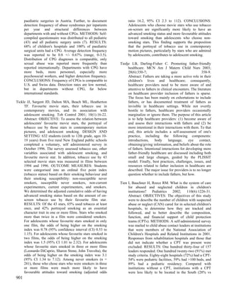 paediatric surgeries in Austria. Further, to document          ratio 16.2, 95% CI 2.3 to 112). CONCLUSIONS:
      detection frequency of abuse syndromes per inpatients          Adolescents who choose movie stars who use tobacco
      per year and structural differences between                    on-screen are significantly more likely to have an
      departments with and without CPGs. METHODS: Self-              advanced smoking status and more favourable attitudes
      compiled questionnaire was distributed to all pediatric        toward smoking than adolescents who choose non-
      (43) and all pediatric surgery units (7). RESULTS:             smoking stars. This finding supports the proposition
      68% of children's hospitals and 100% of paediatric             that the portrayal of tobacco use in contemporary
      surgical units had a CPG. Average detection frequency          motion pictures, particularly by stars who are admired
      was reported to be 0.8 +/- 0.67% (range, 0-3.5).               by adolescents, contributes to adolescent smoking.
      Distribution of CPG diagnoses is comparable, only
      sexual abuse was reported more frequently than            Tiedje LB, Darling-Fisher C. Promoting father-friendly
      reported internationally. Departments with CPG have            healthcare. MCN Am J Matern Child Nurs 2003;
      more beds, more personnel, especially more                     28(6):350-7;                   quiz                 358-9.
      psychosocial workers, and higher detection frequency.          Abstract: Fathers are taking a more active role in their
      CONCLUSIONS: Frequency of CPGs is comparable to                children's lives and healthcare; consequently,
      U.S. and Swiss data. Detection rates are low normal,           healthcare providers need to be more aware of and
      but in departments without CPG, far below                      attentive to fathers in clinical encounters. The literature
      international standards.                                       on healthcare provider inclusion of fathers is sparse.
                                                                     The focus has been mainly on exhortations to include
Tickle JJ, Sargent JD, Dalton MA, Beach ML, Heatherton               fathers, or has documented treatment of fathers as
     TF. Favourite movie stars, their tobacco use in                 invisible in healthcare settings. While not overtly
     contemporary movies, and its association with                   hostile to fathers, healthcare providers occasionally
     adolescent smoking. Tob Control 2001; 10(1):16-22.              marginalize or ignore them. The purpose of this article
     Abstract: OBJECTIVE: To assess the relation between             is to help healthcare providers: (1) become aware of
     adolescents' favourite movie stars, the portrayal of            and assess their interactions with fathers and (2) be
     tobacco use by those stars in contemporary motion               more intentional in their interactions with them. To that
     pictures, and adolescent smoking. DESIGN AND                    end, this article includes a self-assessment of one's
     SETTING: 632 students (sixth to 12th grade, ages 10-            practice, including the following components:
     19 years) from five rural New England public schools            introductions,     body      language,     eye     contact,
     completed a voluntary, self administered survey in              obtaining/giving information, and beliefs about the role
     October 1996. The survey assessed tobacco use, other            of fathers. Intentional interactions for developing more
     variables associated with adolescent smoking, and               father-friendly healthcare are discussed including both
     favourite movie star. In addition, tobacco use by 43            small and large changes, guided by the PLISSIT
     selected movie stars was measured in films between              model. Finally, best practices, challenges, issues, and
     1994 and 1996. OUTCOME MEASURES: Students                       resources related to father inclusion in healthcare are
     were categorised into an ordinal five point index               described. The major issue for providers is to no longer
     (tobacco status) based on their smoking behaviour and           question whether to include fathers, but how.
     their smoking susceptibility: non-susceptible never
     smokers, susceptible never smokers, non-current            Tien I, Bauchner H, Reece RM. What is the system of care
     experimenters, current experimenters, and smokers.              for abused and neglected children in children's
     We determined the adjusted cumulative odds of having            institutions?    Pediatrics    2002;     110(6):1226-31.
     advanced smoking status based on the amount of on-              Abstract: OBJECTIVES: The objectives of this study
     screen tobacco use by their favourite film star.                were to describe the number of children with suspected
     RESULTS: Of the 43 stars, 65% used tobacco at least             abuse or neglect (CAN) cared for in selected children's
     once, and 42% portrayed smoking as an essential                 hospitals, to determine how they are tracked and
     character trait in one or more films. Stars who smoked          followed, and to better describe the composition,
     more than twice in a film were considered smokers.              function, and financial support of child protection
     For adolescents whose favourite stars smoked in only            teams (CPTs). METHODS: A self-administered survey
     one film, the odds of being higher on the smoking               was mailed to child abuse contact leaders at institutions
     index was 0.78 (95% confidence interval (CI) 0.53 to            that were members of the National Association of
     1.15). For adolescents whose favourite stars smoked in          Children's Hospitals and Related Institutions in 2001.
     two films, the odds of being higher on the smoking              Responses from rehabilitation hospitals and those that
     index was 1.5 (95% CI 1.01 to 2.32). For adolescents            did not indicate whether a CPT was present were
     whose favourite stars smoked in three or more films             excluded. RESULTS: One hundred thirty-four of 157
     (Leonardo DiCaprio, Sharon Stone, John Travolta), the           leaders responded. One hundred twenty-two (91%) met
     odds of being higher on the smoking index was 3.1               study criteria. Eighty-eight hospitals (72%) had a CPT-
     (95% CI 1.34 to 7.12). Among never smokers (n =                 54% were pediatric facilities, 59% had >100 beds, and
     281), those who chose stars who were smokers in three           89% had a pediatric residency. Compared with
     or more films were much more likely to have                     institutions without a CPT, institutions with a CPT
     favourable attitudes toward smoking (adjusted odds              were less likely to be located in the South (28% vs
901
 