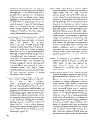 practitioners and especially senior ones were found        Toker A, Urkin J, Bloch Y. Role of a medical students'
      significantly less tolerant towards corporal punishment        association in improving the curriculum at a faculty of
      than pediatricians (p=.04). While reporting behavior           health sciences. Med Teach 2002; 24(6):634-6.
      was not found to be associated with parental status and        Abstract: The Joyce and Irving Goldman School of
      the past experience of the physicians with child abuse,        Medicine, Faculty of Health Sciences at the Ben
      a significant effect of attitudes towards corporal             Gurion University of the Negev encourages students to
      punishment on reporting behavior was found (p=.01).            take part in the development and evaluation of the
      CONCLUSIONS: (1) Corporal punishment is still                  teaching experience. These special relations between
      perceived as an acceptable disciplinary act by a               the school and the students contribute not only to
      significant proportion of physicians responsible for the       changes in the curriculum but also to increased
      health care of children in our area. (2) Attitudes             involvement of faculty and students in the community.
      towards corporal punishment are different between              This article reviews the special relationship between
      immigrants and native born Israeli trained doctors and,        the Faculty of Health Sciences and its medical students
      unexpectedly, pediatricians were more tolerant of              through the Medical Students Association (ASRN).
      corporal punishment than family practitioners.                 During the last decade, BGU medical students have
                                                                     initiated innovative programmes some of which have
Titus JC, Dennis ML, White WL, Scott CK, Funk RR.                    recently become integrated into the curriculum. These
     Gender differences in victimization severity and                include: prevention of sexual violence among youth,
     outcomes among adolescents treated for substance                decreasing white-coat fear in small children ('Teddy
     abuse.      Child     Maltreat     2003;      8(1):19-35.       Bear hospital') and participation in home-hospice
     Abstract: This article uses data from the Global                activities. By encouraging students to become equal
     Appraisal of Individual Needs (GAIN) on 214                     partners in faculty development and rejecting the
     adolescents entering substance abuse treatment. The             traditional paternalistic mode of teacher-student
     goals of the article are to validate the General                relationships, the faculty has created an improved
     Victimization Index (GVI), examine its relationship to          learning experience, and increased student motivation
     gender and co-occurring problems, and determine its             and levels of communication between the teachers and
     relationship to outcomes. The GVI includes 15 items             the future clinicians.
     on lifetime traumatic events, traumagenic factors, and
     current worries of victimization. The items fall along a    Tomasso JB. Separation of the conjoined twins: a
     severity dimension (alpha = .88), and evidence was              comparative analysis of the rights to privacy and
     generated to support the construct validity of cutoff           religious freedom in Great Britain and the United
     scores for interpretation. Girls were significantly more        States. Rutgers Law Rev 2002; 54(3):771-801.
     likely than boys to have experienced a variety of               Notes:    GENERAL      NOTE:     KIE:    292   fn.
     victimization incidents. When used as grouping                  GENERAL NOTE: KIE: KIE Bib: patient care/minors;
     variables, gender and severity of victimization                 treatment refusal
     significantly interacted with measures of intake status
     and were significant predictors of 3-month                  Tomatis S, Bono A, Bartoli C et al. Automated melanoma
     postdischarge treatment outcomes.                               detection: multispectral imaging and neural network
                                                                     approach for classification. Med Phys 2003; 30(2):212-
Tkeshelashvili-Kessler A, del Rio C, Nelson K, Tsertsvadze           21.
    T. The emerging HIV/AIDS epidemic in Georgia. Int J              Abstract: Our aim in the present research is to
    STD            AIDS            2005;         16(1):61-7.         investigate the diagnostic performance of artificial
    Abstract: The first case of HIV in Georgia was                   neural networks (ANNs) applied to multispectral
    diagnosed in 1989. Through December 2002, a total of             images of cutaneous pigmented skin lesions as well as
    375 cases of HIV infection were reported. However,               to compare this approach to a standard traditional
    the World Health Organization estimates that the true            linear classification method, such as discriminant
    number of infections may be closer to 1700. In all,              function analysis. This study involves a series of 534
    70% of reported cases are among injection drug users.            patients with 573 cutaneous pigmented lesions (132
    Based on the UNAIDS classification, Georgia is a 'low-           melanomas and 441 nonmelanoma lesions). Each
    level HIV country' with an HIV prevalence of less than           lesion was analyzed by a telespectrophotometric
    1% in all groups, including drug users. However, there           system (TS) in vivo, before surgery. The system is able
    is a high prevalence of hepatitis B and C, suggesting a          to acquire a set of 17 images at selected wavelengths
    significant risk for the spread of HIV. Georgia, a newly         from 400 to 1040 nm. For each wavelength, five lesion
    independent republic, is experiencing an increase in             descriptors were extracted, related to the criteria of the
    injection drug use, a rise in sexually transmitted               ABCD (for asymmetry, border, color, and dimension)
    infections and commercial sex trade that create a fertile        clinical guide for melanoma diagnosis. These variables
    soil for the potential rapid spread of HIV. However, it          were first reduced in dimension by the use of factor
    is also a country with a unique window of opportunity            analysis techniques and then used as input data in an
    for limiting the spread of HIV.                                  ANN. Multivariate discriminant analysis (MDA) was
                                                                     also performed on the same dataset. The whole dataset
903
 