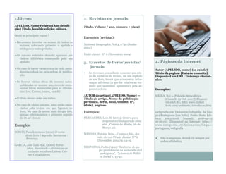 2. Revistas ou jornais:
Título. Volume / ano, número e (data)
Exemplos (revistas):
National Geographic. Vol.4, nº30 (Junho...