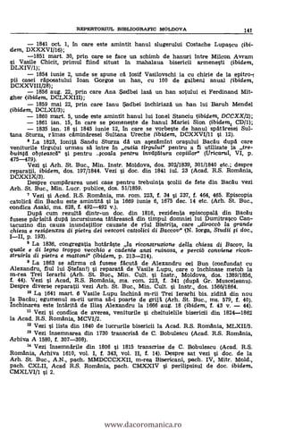 1841 oct. 1, In care este amintit hanul slugerulUi Costache Lupascu (ibi-
dem, DXXXVI/16);
1851 mart. 30, prin care se face un schimb de hanuri intre Milcon Avram
si Vasile Chicit, primul fiind situat in mahalaua bisericii armenesti (ibidem,
DLXIV/1);
1854 iunie 2, unde se spune ea Iosif Vasilovschi ja cu chirle de la epitroi
pii casei raposatului loan Gorgos un han, cu 100 de galbeni anual (ibidem,
DCXXVIII/28);
1856 aug. 22, pi-in care Ana Sadbei lasa un han sotului ei Ferdinand Mit-
gher <ibidem, DCLXXIII);
1859 mai 22, prin care Ianu *adbei inchiriaz& un han lui Baruh Mendel
(ibidem, DCLXI/3);
1860 mart. 5, unde este amintit hanul lui Ionel Stanciu (ibidem, DCCXXI2);
1861 ian. 15, in care se pomeneste de hanul Mariei Sion (ibideml CD/1);
1835 ian. 18 si 1845 iunie 12, In care se vorbeste de hanul sp&taresei Sul-
tana Sturza, rainas caminaresei Sultana Ureche (ibidem, DCXXVI/11 i 12).
La 1823, Ionia, Sandu Sturza da un asezamint orasului Bacau dupa care
veniturile tirgului urmau sa intre in cutia tirgului" pentru a fi utilizate la tre-
buintd ob#eascil" i pentru .4coala pentru invatatura copiilor" (Uricaruk VI, p.
475-479).
Vezi i Arh. St. Buc., Min. Instr. Moldova, dos. 302/1839, 301/1840 etc.; despre
reparatii, ibidem, dos. 197/1844. Vezi si doc. din 1841 iul. 23 (Acad. R.S. Romania,
DCXXIX/3).
Despre cumpararea unei case pentru trebuinta scolii de fete din Bacau vezi
Arh. St. Buc., Min. Lucr. publice, dos. 51/1859.
7 Vezi si Acad. R.S. Romania, ms. rom. 223, f. 34 si 237, f. 464, 465. Episcopia
catolica din BaCau este amintia si la 1669 iunie 6, 1675 dec. 14 etc. (Arh. St. Buc.,
condica Asaki, ms. 628, f. 492-492 v.).
Dup& cum rezulta dintr-un doc. din 1816, rezidenta episcopala din Bacàu
fusese parasia dupa incursiunea tatarease& din timpul domniei lui Dumitrasco Can-
tacuzino din cauza inundatillor cauzate de Hui Bistrita, care diroccb la grande
chiesa e residenxza di pietra dei vescovi catto/ici di Baccov" Iorga, Studii 0 doc.,
III, p. 193).
La 1836, congregatia hotaräste la riconstruzione della chiesa di Bacov, la
quale e di legno troppo vecchio e cadente anzi ruinosa, e perciò conviene ricon-
struirla di pietra e rnattoni" (ibidem, p. 213-214).
9 La 1863 se afirma ca fusese Melia de Alexandru cel Bun (confundat cu
Alexandru, fiul lui $tefan!) i reparata de Vasile Lupu, care o inchinase metoh la
m-rea Trei Ierarhi (Arh. St. Buc., Min. Cult. si Instr., Moldova, dos. 1389/1856,
f. 44). Vezi i Acad, R.S. Romania, ms. rom. 223, f. 341 (dupa Gr. Musceleanu).
Despre diverse reparatii vezi Arh. St. Buc., Min. Cult. si Instr., dos. 1566/1864.
10 La 1641 mart. 6 Vasile Lupu inchina m-rii Trei Ierarhi bis. zidia din nou
la Bac&u; egumenul m-rii urma sa-i poarte de grija (Arh. St. Buc., ms. 579, f. 40).
Inchinarea este 'Maria' de Ines Alexandru la 1666 aug. 18 (ibidem, f. 43 v. 44).
/1 Vezi i condica de averea, veniturile i cheltuielile bisericii din 1824-1862
la Acad. R.S. Romania, MCVI/2.
12 Vezi si lista din 1840 de lucrurile bisericii la Acad. R.S. Romania, MLXII/5.
13 Vezi insemnarea din 1730 transcrisa de C. Bobulescu (Acad. R.S. Romania,
Arhiva A 1580, f. 307-308).
14 Vezi insemnärile din 1806 si 1815 transcrise de C. Bobulescu (Acad.
Romania, Arhiva 1610, vol. I, f. 343, vol. II, f. 14). Despre sat vezi si doc, de la
Arh. St. Buc., A.N., pach. MMDCCCXXII, m-rea Bisericani, pach. IV, Mitr.
pach. CXLII, Aced R.S. Romania, pach. CMXXIV i perilipsisul de doc. ibidem.
CMXLVI/1 si 2.
REPERTORIUL BIBLIOGRAFIC MOLDOVA 141
www.dacoromanica.ro
 