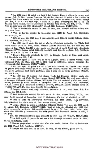 37 La 1631 mart. 12 satul era intärit lui Ionasco Paos i altora, In urma unui
proces (Arh. St. Buc., m-rea Bogdana, XLI/9). La 1650 mai 22 satul a fost vindut de
urmasii lui Huru vornic lui Matei Basarab, care 1-a dat ctitoriei sale, m-rea Soveja
(ms. 656, f. 67 v.). La 1636 sept. 3 satul B. la gura Studinetului era al lui Ilia
Enache mare stolnic, care se judecase cu familia Jora (idem, ms. 575, f. 74V. 75).
Vezi i hotArnicia din 1801 (Baläsesti?) (Acad. R.S. Romania, DCXXV/95).
58 Vezi i hotärnicia satului la Arh. St. Buc., dos. m-resti, schitul Adam, dos.
15 si urm./1884.
Vezi i härtile mosiei la Inceputul sec. XIX la Acad. R.S. Romaniei,
MDXXIII/33, 35.
40 Intr-un doc. din 1798 dec. 9 este amintit satul BAlesti numit Balinta (Acad.
R.S. Romania, MCLVI/102).
" La 1629 jun. 3 parte din sat se afla In stApInirea urmasilor lui TAutu fost
mare logofAt (Arh. St. Buc., m-rea Väratic, XIV/4). Dintr-un doc. din 1629 aug. re-
zultä cA Ioan TAutu logorAt a dat mosia cu bisericA i curti fiicei sale, Anastasia
(ibidem, XIV/5). Despre satul Bàli1eti (acesta?) vezi doc. de la Acad. R.S. Romania,
pach. MCLXXXI i MCLXXXIII.
42 Despre bisericile existente la 1871 la locurile Rediu i Ripa vezi Acad.
R.S. Romania, ms. 225, f. 40.
43 La 1660 april. 21 satul era al m-rii Agapia, cAreia Il läsase Gavriil Coci
hatmanul (Arh. St. Buc., ens. 629. f. 354). Vezi i hotärnicia satului BAlosesti din
1755 (Acad. R.S. Romania, CCXLVII/137).
44 La 1657 april. 30 parte din sat a fost datA schimb lui Toader Jora sluger
de $tefan Boul mare vornic (Arh. St. Buc., AN, MMDCXLII/2). La 1660 oct. 5 satul
era al lui Andronic fost mare postelnic, care-1 avea de la Iorga postelnic (ibidem,
ms. 628, f. 539).
45 La 1639 ian. 30 Apostol fost sluger vinde lui Pätrasco jitnicer parte din
sat cu case boieresti (Arh. St. Buc., m-rea Neamt, XXIV/14). Tot aici avea
PAtrasco NAdusalA jitnicer (ibidenz, XXIX/15). Vezi tot pachetul i Cat. doc. nzold.,
indice, precum si harta mosiei la Inceputul sec. XIX (Acad. R.S. Romania,
MXXXIII/239) si o hotärnicie nedatatà (ibidem, MCDXXIV/150). Despre satul B.
=Grasi vezi Arh. St. Buc., dos. m-resti, m-rea Agapia.
46 Despre urmele unei curti boieresti, existente la 1871, vezi Acad. R.S. Ro-
mania, ms. 230, f. 268.
Vezi hotArnicia satului din 1631 (Arh. St. Buc., m-rea Rica, XX/14). De-
spre fostii paznici ai hotarelor vezi N. Stoicescu, Curteni i slujitori, p. 157.
48 Vezi si lista de acareturile metohului din 1855 (Acad. R.S/ Romania,
MLIX/4-6) i doc, de la Arh. St. Buc., m-rea Neamt, pach. II.
48 Despre starea de ruinä a schitului BAloseni (Balos) vezi doc. din 1873 april.
14 (Acad. R.S. Romania, MDCXVIII/147). Vezi i lista de cAlugäri din 1838 (ibi-
dem) catagrafia schitului BAluseni-Botosani la Arh. St. Buc., Min. Inste. Mol-
dova, dos. 688/1851 si Insemnarea din 1784 (Acad. R.S. Romania, Arhiva A 1580, f.
392 sm.).
Bis. din BAluseni-Hlrläu este amintitä la 1835 ian. 20 (ibidem, MCLVI/119).
5° La 1628 april. 12 parte de sat era a lui NicoritA hatmanul (Arh. St. Buc.,
m-rea Rächitoasa, 111/5).
Despre proprietarii satului vezi Cat. doc. mold., indice. Vezi i hotärnicia
din 1752 (Acad. R.S. Romania, VIII/190).
52 Despre sat vezi doc, de la Arh. St. Buc., m-rea Neanit, pach. IVV.
REPERTORML BD3LIOGRAFIC MOLDOVA 143
www.dacoromanica.ro
 