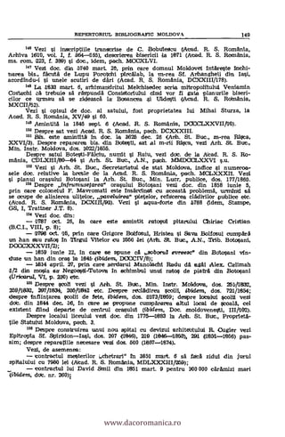 REPERTORIUL BIBLIOGRAFIC MOLDOVA 149
146 Vezi i inscriptiile transcrise de C. Babulestu (Atad. R. S. Romania,
Arhiva 1610, vol. I, f. 164(165), descrierea bisericii la 1871 (Atad. R. S. Romania,
ms. rozn. 223, f. 369) si dot., idem, pach. MOCXLVI.
147 Vezi doc. din 1(740 mart.. 20, prin care domnul Moldovei intareste
harea bis., facuta de Lupu Porotchi pirtalab, la m-rea Sf. Artangheli din Iasi,
acordindu-i i unele scutiri de d'ari (Acad. R. S. Romania, DCXXIII/178).
145 La 1833 mart. 6, arhimanldritul Melichisedec seria mitropolitului Veniamin
Costachl cd trebuie sa raspundä Considtoriului °Ind vor fi gata planurile biseri-
cilor ce urmau sa se zideasca la Bosancea 41 1.111desti (Acad. R. S. Roknania,
MXCII,52).
Vezi i opisul de doc. al satului, fost proprietatea lui Mihai Sturza, la
Acad. R. S. Romania, XV/49 si 60.
142 Amintita la 1845 sept. 6 (Acad. R. S. Romania., DCI(XLXXVII/10).
155 Despre sat vezi Acad. R. S. Romania, path. DCXXXIII.
151 M. este aanintita in doc. la 1626 dec. 26 i(Anh. St. Buc., m-rea Rica,
XXVI/3). Despre repararen bis. din Botesti, sat al m-rii Mom, vezi Arh. St. But.,
Min. Instr. Moldova, dos. 1022/1855.
Despre satul Botesti-Falciu, numit i Ralu, vezi doc. de la Atad. R. S. Ro-
mania, CDLXI110-84 i Arh. St. But., A.N., paoh. MAIDOCLXXVI
152 Vezi i Arh. St. But., Secretariatul de stat Moldova, indice si numeroa-
sele dot. relative la bresle de la Acad. R. S. Romania, path. MCLXXX11. Vezi
planul orasului Botosani la Arh. St. Buc., Min. Lucr, publice, dos. 177/1860.
153 Despre infrumusetarea" orasului Botosani vezi doc. din 1858 iunie 5,
prin care colornehrl F. Mavromati este Insareinalt cu ateasta problema', urmind sa
se ocupe de alinierea ulitelor, paveluirea" pietelor, refaterea cladirilor public* etc.
(Atad. R. S. Romania, DCX([11/9111). Vezi i aqua-forte din 1788 (idem, Stampe,
GS, I, Trattner J.T. 8).
154 Vezi doc. din:
1787 oct. 26, in oare este amintit ratosul pitarului Chiriac CrIstian
(B.C.I., VIII, p. 8);
1798 oct. 16, prin care Grigore Bodfosul, Hristea si Sava Bolfosul cumpara
un han sau ratos In 0=1 Vitelor cu 1660 lei (Art. St. Buje., A.N., Trib. Botosani,
DOCCXXXVrI/2);
1859 iunie 22, in care se spune ca ,sobarta evreesc" din Botosani
duse un han din ores la 1841 (ibidem, DOC.CIV/8);
april. 27, prin care serdarul Manolachl Radu da agai Alex. Calimah
1/2 din mosia sa Negoestri-Tutova In schimbul tmui ratas de piatra din Botosani
(Urbcarrul, 'VI, p. 210) etc.
155 Despre scull VeZi l Ariz, St. But., Min. Instr. Moldova, dos. 2911832,
259t1832, 297/1834, 205)1842 etc. Despre retladirea scorn, ibidem, dos. 721/1854;
despre infiintarea scolli de fete, ibitiem, dos. 11173/11959; despre 1oakrl tolid vezi
dot. din 1844 dec. 16, In care se propune cumpärarea altul local de scoala, cel
existent Bind departe de centrul orasului (ibidem, Doc. moldovenelti, III/162).
Despre localul liceului vezd doc. din 1775-1883 la Arh. St. But., Proprieta-
tile Statului Moldorva, path. 3.
158 Despre construirea unui nou spirtal cu devizul arhitettului R Ougler vezi
Epitrapia Sf. SpiridonIasi, dos. 207 (1846), 219 (1846-185e), 291 08511-1856) pas-
sim; despre reparatiile necesare VeZi dos. 600 (1867-1874).
Vezi, de asemenea:
tontractul mesterilor 4,chetrari" in 1851 mart. 6 sa fata zidul din jurtzl
spitalului cu 7980 lei (Alead. R. S. Romania, MDLXXXIII/259);
tontractul lui David Smil din 1851 mart. 9 pentru 100 000 caramizi marl
(ibidern, ddc. nr. 260)i
www.dacoromanica.ro
 
