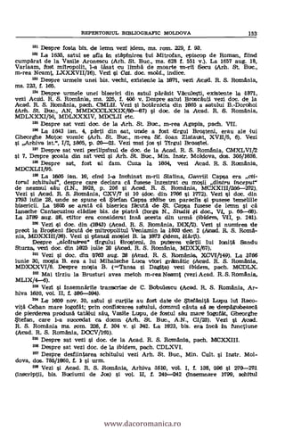 REPERTORSUL B1BLIOGRAFIC MOLDOVA 153
191 Despre fosta bit. de lemn vezt idem, ms. ram. 229, L 93.
192 La 1636, satul se &la fin stapinirea lui Mitrofan, episcop de Roman, fiind
cumparat de la Vasile Aronescu (Arh. St. Buc., ms. 628 f. 551 v.). La 1657 aug. 18,
Varlaam, fost mitropolit, 1-a läsat cu linbà de moarte Secu (Arh. St. Buc.,
m-rea Neamt, LXXXVII/16). Vezi si Cat, doc, mold., indice.
193 Despite urmele unei bis. vechi, existente la 1671, vezi Acad. R. S. Romania,
ms. 223, f. 165.
194 Despre urmele unei biserici din satul parätit Vaculesti, exisbente la 1871,
vezi Acati. R. S. Romania, ms. 226, f. 406 v. Despre satul Broscauti vezi doc, de la
Atad. R. S. Romania, patch. CMLII. Vezi i hotarnicia din 1665 a satului B.-Dorohoi
4Anh. St. 1311c., AN, MMD000LXXIX/65-67) si doe, de la Acad. R. S. Romania,
MDLXXXI/50, MDLXXXIV, MDCLII etc.
195 Despre sat vezi doc. de la Arh. St. Buc., m-rea Agapia, patch. VII.
198 La 1643 ian. 4, parti din set, unde a fost irgul Brosteni, erau ale lui
Gheorgbe Motoc vonnic (Arh. St. Buc., m-rea Sf. ffoan Zlataulst, XVI11/6, 6). Vezi
Arhiva ist.", 1/2, 1865, p. 20-01. Vezi 'Mai jOS Broastei.
197 Despre sat vezi perilipsisul de doc. de la Acad. R. S. Romania, CMXLVI12
si 7. Despre scoala din sat vezi si Arh. St. Buc., Min. Instr. Moldova, dos. 306/1608.
188 Despre sart, fost al Tam. Cuza la 1064, vezi Alead. R. S. Romania,
MDCXLII/95.
199 La 1605 ian. 19, chid 1-a Inchinat m-rii Slatina, Gavrill Capa era ,,cti-
toru/ schitului", despre care declara ca fusese inzestrat cu mosii dintru inceput"
de neamul sau (I.N., 1928, p. 206 si Acad. R. S. Romania, MCXXIII/266-272).
Vezi si Acatd. R. S. Romania, CXV/7 si 10 (doc. din, 17166 si 1772). Vezi tsi doc. din
11793 Wile 28, uncle se spune cá Stefan Capa zidise un paraclis si pusese
bisericii. La 1605 se arata tea biserica faeuta de St. Capa fusese de lemn
Ianache Cantacuzino clädise bis, de piatra (lorga N., Studii # doc., VI, p. 66-68).
La 1789 aug. 46, ctitor ere considerat Irma acesta din urma (ibidem, VII, p. 241).
200 Vezi 4i doc. din (11843) (Acad. R. S. Romania, DIX/2). Vezi si numiree
preot la Brosteni facuta de mitropolitul Veniamin la 1803 dec. 2 (Alead. R. S. Roma-
nia, MDXXI11/38). Vezi i prianuil mosiel B. la 11873 (idem, Hart».
Despre a/cat/area" tirgului Brosteni, In puterea cartii lui Ionita Sandu
Sturza, vezi doc. din 1825 iulie 20 (Acad. R. S. Romania, MDXX/67).
201 vezi l doc. din 111763 aug. 28 (Acad. R. S. Ftomania XCV1/1149), La 11766
iunie 30, mosia B. era a lui Mihalache Luca vtori gramatic (Acad. R. S. Romania,
MDXXXVI/6. Despre mosia B. (=Tense si Dagita) vezi ibidem, patch. MCDLX.
292 Mai tIrziu la Brusturi avea metoh m-rea Neamt (vezi Acad. R.S.Romania.
MLIX/4-6).
293 Veal 1 Insemnarile transcrise de C. Bobulescu (Acad. R. S. Romania, Ar-
hive 1616, vol. II, L 106-491).
204 La 1659 nov. 30, sattul l eurtile au foSt date de Stectanita Lupu lui Raco-
vita Ceban mare logofat; prin conTisearea sattului, doannul cauta sa se desPagubeasca
de pierderea produsa tatalui sAu, Vasile Lupti, de fostul sau mare logofat, Gheorghe
Stefan, care i-a succedat ca damn (Arch. St. But., A.N., CI123). Vezi l Atcad.
R. S. Romania ms. nom. 228, f. 304 v. si 342. La 1623, bis. era Inca In functiune
(Acad. R, S. Romania, DOCV/161).
205 Despre sat vezi si doc. de la Acad. R. S. Romania, pach. MCXXIII.
206 Despre sat vezi doc, de la ibidem, pach. CDLXVI.
297 Despre desfiintarea schitului vezi Arh. St. Buc., Min. Cult. si Instr. Mol-
dova, dos. 785/11960, f. 1 i urm.
208 Vezi i Alead. R. S. Romania, Arhima 1610, vol. I, f. 138, 106 si 270-271
(inscriptii, bis. Buriurni de Jos) si vol. II, f. 241t--242 (insemnare 1799, sohitul
www.dacoromanica.ro
 