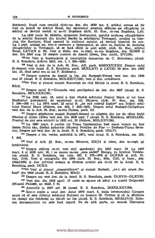 Buciumi). Dupa cum rezulta dintr-un doc. din 1833 Ian. 5, schitul ceruse sa fie
lust ca metoh de schitul Brazi, dar egumenul acestuia sfatuise pe calugarite ca
sohitul sd devina met& al m-rii Bogdana (Arh. St. Buc., m-rea Bogdana, L/0).
La 1839 iunie 20, Meletie, episoopul Romanului, aproba mutarea calugäritelor
de la schitul Bueiuml din tinutul Bacau la schitisorul Trotusani, urmind ca bise-
rica din Buciumi, fiind asezata in mijlocul satului, sa devina biserica de mir.
La 2 sept. acelasi an, intr-o revenire a episeopului, se cere ca, dnainte de mutarea
calugaritelor la Trotusani, sa se faca chilli la acel schit. (Arai. St. Buc., schitul
Brazi, LXVII/9 i 10). Vezi l idem, dos. m-resti, m-rea Bogdana, dos. 56/1857 si
doc. din .1845 aug. 10 despre numire de dascal (idem, Doc. mold., XVI/36).
208 bis. Vezi i insemnarile i inscriptiile transcrise de C. Bobulescu (Acad.
R. S. Romania, Arhiva 1610, vol. I, f. 264-260).
209 Vezi si doc. de la Arh. St. Buc., AN, pach. M.MDOCCXXII. Despre satul
B.-Neamt vez! Acad. R. S. Romania, paeh. 1VDCIDLXVI i Lxvau 69 (doc. din 1633
tan. 25, Chid satul era al lui P. Boldescu).
210 Despre numire de dascal la bis. din Buesesti-Tetuci vezi doc. din 1846
mai 27 (Acad. R. S. Romania, MDLXXIV/109); vez! si doc. urmatoare.
210b18 Vezi i planul znosiei Bucuresti pe riul Birlad la Acad. R. S. Romania,
Härti.
211 Despre satul B.=Guranda vezi perilipsisul de doc. din 1627 (AK:ad. R. S.
Romania, MCLXXXI/45).
212 La 1662 sept. 16, satul a fost vinidut Schitului Dealul Mare al lui lane
Hadfimbul posteladcul de egumenul m-rii Hirnova (Anh. St. Buc., ms. 628,
f. 199-200 v.). La 1676 mart. 22 satul B. de sub codrull Iasilor" era intarit schi-
tului Dealul Mare (ibidern, mt. 629, f. 429-403). Despre satul Budesti-Cirligatura
vezi doc, de la Arh. St. Buc., m-rea Galata, pach. III.
213 Despre stapinirea mosiel Butlesti-Neamt Cu silistele din jur de catre fratii
Nieolae i Alecu Mica vezi doc. din 1838 sept. 7 (Acad. R. S. Romania, MDXLI/85).
Preotul de aioi este amintit la 1832 oct. 20 (ibidenz, MDLXXV/98).
214 La 1667 mart. 9 curtile lui Toma Cantaeuzino fost mare vonnic au fost
lasate fiului sau, Stefan paharnic (Muzeul Portilor de Fier Drdbeta-Turnu Seve-
rin). Despre sat vvezi doc. de la Acad. R. S. Romania, pach. CDLVI.
211 Despre o bis. veche, amintita la 11171, Ivezi Acad. R. S. Romania, rus. 230,
f. 3,45.
212 Vez! I Arh. St. Buc., m-rea Birnova, XII/11 l idem, dos. m-resti (si
hotarnicie).
217 Despre zidirea m-rii vezi cloct asezamint din 1627 mart. 20. La 1627
mart. 4 si 1628 nov. 18, i se spune ro-rea MX/ ziditd" Hangu, cu hramul Vovide-
nia (Acad. R. S. Romania, rus. rom. 237, L 375376 si DCXX/13 i Arh. St.
Iasi, D/6). Vezi i catagrafia din 1864 (Arh. St. Buc., Min. Cult. si Instr., dos.
1544/18-64) si doc. privind averea si diverse pricini ale m-rii de la Acad. R. S.
Romania, pach. DCXII.
217b1s Vez! i planul topograficesc" al mosiei Bodesti, ce-i zic act= Bu-
hui" din 1949 (Acad. R. S. Romania, Hart».
212 Despre sat vezi doe, de la Acad. R. S. Romania, paoh.
212 Vezi doc. din 1628 april. 17 unde se apune ca satul s-a numit Grigoresti
(Muzeul Ploiesti, nr. 6423, f. 8).
220 Amintitä la 1637 oct. 26 (Acad. R. S. Romania, DOODLXXV/50).
221 Intr-o copie a unui doc. datat 1679 mart. 8, Isaia iercrmonahul Caragea
aratä ca el este ctitorul schitului Bulucul cu hramul Sf. Treime I ea la sfirrtirea
It1i razesii din Odobesti au daruit un loe (Acad. R. S. Romania, MDXLIV/3). Data-
rea documentului nu este Insa sigura. Pe de alta parte, un monah Gherasim
154 N. STOICNSOU
www.dacoromanica.ro
 