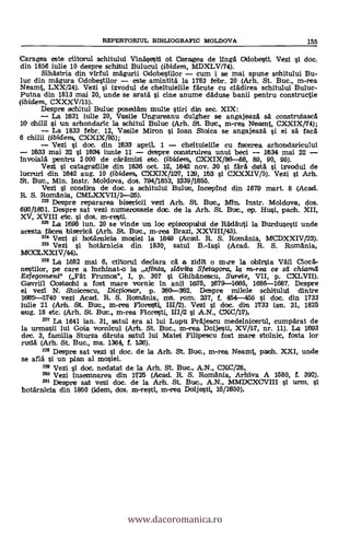 REPERTORIUL BIBLIOGRAFIC MOLDOVA 155
Caragea este ctitorul schitului Vinäsesti ot Caragea de linga Odobesti. Vezi si doc.
din 1856 iulie 10 despre schitul Bulucul (ibidem, MDXLV/74).
Sihastria din virful magurii Odobestilor cum i se mai spune schitului Bu-
luc din magura Odobestilor este amintitä la 1783 febr. 20 (Arh. St. Buc., m-rea
Neamt, LXX/24). Vezi i izvodul de cheltuielile f acute cu cladirea schitului Buluc-
Putna din 1813 mai 20, unde se arata si cine anume daduse banii pentru constructie
(ibidem, CXXXV/15).
Despre schitul Buluc posedäm multe stiri din sec. XIX:
La 1831 iulie 20, Vasile Ungureanu dulgher se angajeaza sa construiasca
10 chilli i un arhondaric la schitul Buluc (Arh. St. Buc., m-rea Neamt, CXXIX/74);
La 1833 febr. 12, Vasile Miron i loan Stoica se angajeaza i ei sa faca
6 chilii (ibidem, CXXIX/85);
Vezi i doc. din 1833 april. 1 cheltuielile cu facerea arhondaricului
1833 mai 22 si 1834 iunie 11 despre construirea unui bed 1634 mai 22
invoiala pentru 2 000 de caramizi etc. (ibidem, CXXIX/86-88, 89, 90, 95).
Vezi si catagratile din 1836 oct. 12, 1642 nov. 30 si fära data si izvodul de
lucruri din 1842 aug. 10 (ibidem, CXXIX/(127, 129, 163 si CXXXIV/5). Vezi l Arh.
St. But., Min. Instr. Moldova, dos. 794/1853, 11339/11855.
Vezi 1 condica de doc. a schitului Built; Intel:4nd din 1679 mart. 8 (Acad.
R. S. Romania, CMLXXVII/I-26).
222 Despre repararea bisericii vezi Arh. St. But., Min. Instr. Moldova, dos.
693/1851. Despre sat vezi numeroasele dolt. de la Arh. St. Buc., ep. Hui, pach. XII,
XV, XVIII etc. si dos. m-resti.
223 La 1696 jun. 20 se vinde un loe episcopului de Rädäuti la Burdusesti unde
acesta facea biserica (Arh. St. Buc., m-rea Brazi, XXVIII/43).
224 vezi ihotännicia mosiei la 1649 (Atad. R. S. Romania, MCDXXIV/23).
22° Vezi i hotarnicia din 11330, satul B.-Iasi (Acad. R. S. Romania,
MOCLXXIV/44).
228 La 1682 mai 6, ctitorul declara ca a zidit o m-Fre la obirsia Vail Clot&
nestilor, pe care a inchinat-o la stint°, sldvita Sfetagora, la in-rea ce sd chiamd
Esfegomeni" (Fat Frumos", I, p. 307 si Ghibanescu, Surete, VII, p. CXLVII).
Gavriil Costachi a fost mare vomit In anil 1675, 1679-4685, 1686-1667. Despre
el vezi N. Stoicescu, Diciionar, p. 360-382. Despre milele schituludintre
16851-1740 vezi Acad. R. S. Romania, ms. rom. 237, f. 464-455 si doc. din 1733
iulie 21 (Arh. St. But., in-rea Floresti, III/2). Vezi si doc. din 1733 ian. 21, 1825
aug. 18 etc. (Arh. St. Buc., in-rea Ploresti, A.N., CXC/17),
227 La 1641 ian. 31, satul era al lui Lupu Prajescu medelnicertil, cumparat de
la urmsii lui Goia vornicul (Arh. St. Buc., m-rea Doljesti, XV/1(7, nr. 11). La 1693
dec. 3, familia Sturza darula satul lui Matei Filipescu fost mare stolnic, fasta lor
ruda (Arh. St. Buc., ms. 1364, f. 126).
228 Despre sat vezi si doc. de la Arh. St. Buc., in-rea Neamt, path. XXI, unde
se afla si un plan al mosiei.
228 Vezi si doc. nedatat de la Arh. St. Buc., A.N., CXC/28,
28° Vezi insemnarea din 1726 (Acad. R. S. Romania, Arhiiva A 1680, f. 392).
"I Despre sat vezi doc. de la Arh. St. Buie., A.N., IVIMDCX0VIII i tirm.
hotarnicia din 1960 (idem, dos. m-resti, in-rea Doljesti, 16/1650),
www.dacoromanica.ro
 