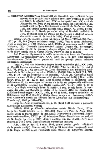 182 N. STOICESCU
CETATEA MEDIEVALA (construita de bizantini, apoi refacuta de ge-
novezi, care au avut aci o colonie ante 1360, ocupata de Mircea
eel Batrin la sfir§itul sec. XIV inceputul sec. XV, apoi de
Alexandru eel Bun; 1427; cedata lui Iancu de Hunedoara, 1447,
reluata apoi de Tara Romaneasca, cucerita de Stefan cel Mare,
1465, din timpul caruia dateaza cloud asezari: C. Veche, pe ma-
lul drept, vi C. Noua, pe malul sting al Dunarii; recladita la
1479, pe malul sting de Stefan cel Mare, care a darimat cetatea
din delta; cucerita de turci la 1484). Vezi si orasul.
Gorka Olgierd, Cronica epocii lui ?tefan cel Mare (1457-1499), Buc.,
1937, p. 127, 149 (despre refacerea cetatii, 1479); Vezi i idem, Bialogrod,
Kilja a wyprawa r. 1479 [Cetatea Alba, Chilia i campania anului 1479],
Varsovia, 1932; Cronicile slavo-romelne, indice; Ureche Gr., Letopisetul,
indice (cetatea facutd de genovezi, despre stapinirea Moldovei, cucerirea
ei de catre turci); vezi i Costin Miron, Opere, p. 266 si indice;
Pall Francisc, Byzance à la veille de sa chute et Tanco de Hunedoara
(Hunyadi) (Byzantinoslavica", XXX, 1969, nr. 1, p. 119-126) (Despre
transformarea Chiliei intr-o puternica baza de operatii pentru salvarea
Imperiului Bizantin);
Iorga N., Noi ftiri bizantine despre istoria romtlnilor (R.I., XX, 1934,
p. 46-47) (despre cucerirea Chiliei i Cetatii Albe de catre turc
R.I., VI, 1920, p. 190; Antalffy A., Douifi documente din biblioteca egip-
teand de la Cairo despre cucerirea Chiliei i Cetatii Albe la 1484 (R.I., XX,
1934, p. 33-42) (se reproduc i se compara); Culici Al., Campania tural
pentru a cuceri Chilia i Cetatea Alba (iunieaugust 1484) (Rom. mili-
tara", 1940, nr. 11-12, p. 112-131) (descrie luptele i pregatirea lor);
Beldiceanu N., La campagne ottomane de 1484: ses préparatifs militaires
et sa chronologie (Revue des études roumaines", VVI, 1960, p. 67 si
urm.) (stabileste cronologia intre 26 april-14 aug. 1484); Idem, La con-
quéte des cités marchandes de Kilia et de Cetatea Aibti par Bayazed II.
(Sildost-Forschungen", XXIII, 1964, p. 69 si urm.). Despre articolele lui
Beldiceanu vezi H. J. Kissling, Einige Bemerkungen zur Eroberung Kilia's
imd Akerman's durch die Tiirken (1484) (Beitrage zur Sildosteuropa
Forschung", 1966, p. 331-338);
Iorga N., Acte si fragmente, III, p. 85 (dupa 1484 sultanul a poruncit
sa se refaca Licostomul vechi);
RSIAB, 1933, p. 300-301 (descriere cetate Nicolo Barsi, 1633);
Iorga N., Studii istorice ., p. 232-233 <descriere Paul de Alep, 1659:
castel vechi i maret dada de genovezi); Monumenta Spectantia Slavo-
rum meridiona/ium, XVIII, p. 265 (descriere Petru Stanislavov; reprodusa
de N. Iorga, op. cit., p. 233); despre asediile din sec. XVIIIXIX vezi
ibidem, p. 249 si urm., unde se citeaza nurheroase izvoare;
A.B., 1930, p. 314-315 (doc. 1809, grinzi pentru podul ridicator"
de la poarta cetatii); Hurmuzaki, S. 1/3, p. 94 (descriere Langeron); vezi
si N. Iorga, Vechile cetlíti romílnesti dupe/ contele de Langeron (BCMI,
www.dacoromanica.ro
 
