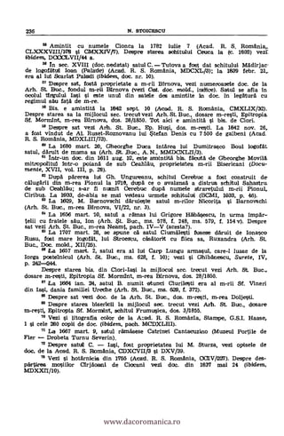 236 N. STOICESCU
Amintit Cu numele Cionca la 1782 iulie 7 (Acad. R. S. Romania,.
CLXXXVIII/176 1 CavIXXIIV/7). Despre si:area schitului Ceuea la (c. 1803) vezi:
D000LVII/44 a.
In sec. XVIII (doc.nedatat) satul C. Tutova a fost dat schitului Mädirjac.
de logofaul loan (Palatie) (Acad. R. S. Romania, MDCXL/3); la 1639 febr.
era al lul Scarlet Paladi (ibidem, doc. nr. 10).
57 Despre sat, fostä proprietate a m-rii Birnova, vezi numeroasele doc. de la
Arh. St. Buc., fondul m-rii Hirnova (vez! Oat. doc. mold., indice). Satul se atla in
ocolul targului Iasi si este unul din satele des amintite in doc. in legaturA cu
regimul sáu fatä de m-re.
58 Bis, e amintitä la 1842 sept. 10 (Acad. R. S. Romania, CMXLIX/32).
Despre starea sa la mijlocul sec. trecut vezi Arh. St. Buc., dosare m-resti, Epitropia
Sf. Mormint, m-rea Birnova, dos. 28/1850. Tat aici e amintitä i bis. de Ciar.
59 Despre sat vezi Arh. St. Bue., Ep. Hui, dos. m-resti. La 1842 nov. 26,
a fost vindut de Al. Ruset-Roznovanu lui $tef an Denis cu 7 500 de galbeni (Acad.
R. S. Romania, MDXLIH/73).
60 La 1680 mart. 20, Gheorghe Duca intärea lui Dumitrasco Boul logotat
satul, därult de mama sa (Arh. St. ,Bue., A. N., MMDCDCLII/3).
Intr-un doc. din 1611 aug. 12, este amintitä bis. facutà de Gheorghe Movila.
mitropoaltui Intr-o poianä de sub Ceahrau, proprietatea m-rii Bisericani (Docu-
mente, XVII, vol. III, p. 28).
Dirpà pärerea lui Gh. Ungureanu, sc.hitul Cerebuc a fost construit de
calugärli din m-rea Pionul la 1716, dupä ce o avalansä a distrus schitul Sahastru
de sub Oeahlau; s-ar fi numit Oerebuc dupà numele stra-retulul m-rii Pionul,
Ciribus. La 1933, de-abia se mal vedeau urmeae schitului (BCMI, 1933, p. 46).
63 La 1629, M. Barnovschi däruieste satul m-rilor Nicorita i Barnovschl
(Arh. St. Bue., m-rea Binnova, VI/22, nr. 3).
64 La 1656 mart. 10, satua a rähnas lui Grigore Hh'bäsescu, in urma
cu fratele säu, Ion (Arh. at. Buc., ms. 578, f. 248, ms. 579, f. 154 v). Despre
sat vezi Arh. $t. Buc., m-rea Neamt, pach. IVV (acesta?).
85 La 1707 mart. 28, se spune ca satul Ciurrnälesti fusese däruit de Ionasco
Rusu, fost mare logofdt, lui Stroeseu, casatorit cu fiica sa, Ruxandra (Arh. St.
Buc., Doc. mold., XII/25).
" La 1657 mart. 2, satul era al lui Carp Lungu armasul, care-I luase de la
Iorga postelnicul (Arh. St. Buc., ms. 628, f. 10); vez! i Ghibanescu, Surete, IV,
p. 242-244.
Despre starea bis. din Ciori-Iasi la mijlocul sec. trecut vez! Arh. St. Buc.,
dosare m-resti, Epitropia Sf. Mormint, m-rea Birnova, dos. 28/1850.
" La 1664 ian. 24, satul B. numit atunti Ciurilesti era al m-rii Sf. Vineri
din Iasi, dania familiei Ureche (Arh. St. Buc., ms. 629, f. 372).
68 Despre sat vezi doc. de la Arh. St. Bue., dos. m-resti, m-rea Doljesti.
69 Despre starea biserleil la mijlocul sec. trecut vezi Arh. St. Bue., dosare
m-resti, Epitropia SI. Mormint, schitul Frumusica, dos. 3/1855.
7° Vezi i litografia color de la Azad. R. S. Romania, Stampe, G.S.I. Haase,
1 si cele 260 copii de doc. (ibidem, pach. MCDXLHI).
71 La 1667 mart. 9, satul rämäsese Catrinei Cantacuzino (Muzeul Poi-pie de
Fier Drobeta Turnu Severin).
72 Desrrre satua C. Iai, fost proprietatea lui M. Sturza, vezi opisele de
doc, de la Acad. R. S. Romania, CDXCVII/13 i DXV/39.
Vezi i hotarnicia din 1755 (Acad. R. S. Romania, OCIIV/227). Despre des-
pärtirea mosiilor Clrjäoani de Ciocani vezi doe. din 1837 mal 24 (ibidem,
MDXXI1/10).
www.dacoromanica.ro
 