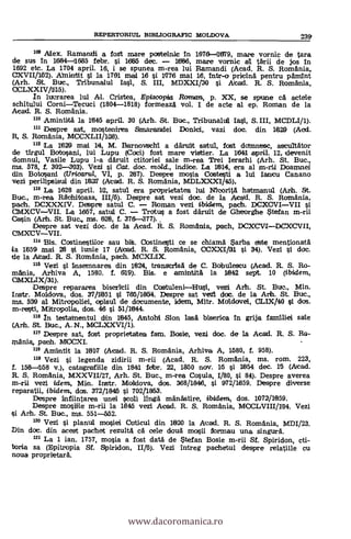 (Atad. R. S. Romania, Arhiva A, 1580, f. 958).
109 Alex. Ramandi a fos't mare postelnic in 1676-11679, mare vornic de tara
de sus in 1684 1685 febr. si 166.5 dec. 1666, mare vornic al tärii de jos in
1692 etc. La 1704 april. 16, i se spunea m-rea lui Ramandi (Atad. R. S. Romania,
CXVII/162). Aknintit si la 1761 mad 16 si 1776 mal 16, intr-o pricinä pentru pAmint
(Arh. St. Buc., Tribunalul Iasi, S. III, MDXXI/30 si Alead. R. S. Romania,
CCLXXIV/115).
In lucrarea lui Al. Cristea, Episeopia Roman, p. XX, se spune ca actele
schitului CorniTecuci (1804-1818) formeazA vol. I de acte al ep. Roman de la
Atad. R. S. Romania.
Amintita la 1645 april. 30 (Arh. St. Buc., Tribunalul Ia.71, S.III, MCDLI/1).
Despre sat, mostenirea Smarandei Daniel, vazi doc. din 1629 (Acd.
R, S. Romania, MCCXLII/128).
112 La 1629 mai 14, M. Barnovschl a därult satul, fast ddmnesc, ascultator
de tirgul Botosani, lui Lupu (Cool) fost mare viatier. La 1641 apnil. 12, devenit
domnul, Vasile Lupu 1-a daruit ctitoriei sale m-rea Trei Ierarhi (Arh. St. Buc.,
ms. 578, f. 302-303). Vezi i Cat. doc. mold., indice. La 1614, era al m-rli Doamnei
din Botosani (Uricarid, VI, p. 287). Despre mosia Costesti a lui Iancu Canana
vezi perilipsisui din 111217 (Alead. R. S. Romania, MDLXXXI/45).
1" La 1628 april. 12, satul era proprietatea lui NicoritA hatmanul (Aril. St.
Buc., m-rea Rächitoasa, 111/6). Despre sat vezi doc. de la Acald. R. S. Romania,
pa,ch. DCXXXIV. Delspre satul C. Roman vezi ibidem, pach. DCXCVIVII
CMXCV--VII. La 1667, satul C. Trotus a fost däruit de Gheorghe Stefan m-rii
Casin (Arh. St. Buc. ms. 626, f. 376-377).
Despre sat vezi doc. de la Atad. R. S. Romania, patch, DCXCVIDCXCVII,
CMXCVVII.
114 Bis. Costinestilor sau biS. Costinesti ce se chiamä $arba abbe mentionata
la 1659 mal 28 si iunie 17 (Alead. R. S. Romania, OCXXIX si 34). Vezi si doc.
de la Alead. R. S. Romania, pach. MCXLIX.
115 vezi I insemnarea din 1624, transerls5 de C. Bobulescu. (Atad. R. S. Ro-
mania, .Arhiva A, 1580. f. 619). Bis. e amintità la 1642 sept. 10 (ibidem,
CMXLIX/31).
Despre repararea bisericii din CostuleniHusi, vemi Arh. St. Bec., Min.
Instr. Moldova, dos. 37/1051 si 766/1864. Despre sat vezl doc. de la Arh. St. Buc.,
ms. 539 al Mitropoliei, opisul de documente, idern, Mitr. Mdlddvei, CLIX/40 si dos.
m-resti, Mitropolia, dos. 46 si 51/1644.
118 In testaknentul din 1645, Antohl Sion lasa biserica in grija familiei sale
(Anh. St. Buc., A. N., MCLXXViii).
117 Despre sat, fost proprietatea fam. Basle, vezi doc. de la Atad. R. S. Ro-
mania, ,pach. MOCXI.
118 Amintit la 161(7
118 Vezi i legenda zidiriim-rii (Acad. R. S. Romania, ms. rom. 223,
f. 158-168 v.), catagrafille din 1841 febr. 22, 1850 nov. 16 si 1654 dec. 16 (Alead.
R. S. Romania, MXXVII/27, Arh. St. Buc., m-rea Cosula, 1/80, si 84). Despre averea
m-ril vezi idem, Min. Instr. Moldova, dos. 368/1846, si 972/1659. Despre diverse
reparatii, ibidem, dos. 372/1846 si 702/1853.
Despee infiintarea unel scoli ling& mänästire, tbidem, dos. 1072/1659.
Despre moiiie m-rii la 1845 vezi Atad. R. S. Romania, MCCLVIII/1114. Vezi
si Arh. St. Buc., ms. 551-552.
120 vezi iplanull mosiei Coticul din 1620 la Acad. R. S. Romania, MDI/23.
Din doc. din acest pachet rezulta ca cele cloud mosii formau una singura.
121 La 1 ian. 1757, mosia a fost data de Stefan Bosie m-rii Sf. Spiridon, cti-
boria sa (Bpitropia Sf. Spirition, 11/5). Vezi intreg pachetul despre relatiile cu
noua proprietarä.
REPERTORIUL BIBLIOGItAFIC MOLDOVA 239
www.dacoromanica.ro
 
