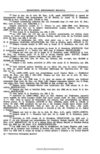 135 Vezi §i doc. de la Arh. St. Buc., A. N., path. MDCCCXXI si °pistil d
documentele satului, fost proprietatea lui M. Sturza, la Acad. R. S. Romania,
DXC/35 si doc., ibidern, mach. DXJO1 i urm.
1"8 Despre necesitatea refacerii bis. din Cozmesti-Iasi (?) vez! Arh. St. Bu.,
Min. Cult. si Instr., dos. 1084/1863, f. 1.
Despre arendarea mosiei C. Tecuci in anii 1625-4844 vez! Epitropia
ST. Spiridon Iasi, dos. nr. 3; despre impresurarea mr)siei, ibidem, dos. nr. 17
(1627-1872); vezi si dos. 472 passim.
137 Vezi Acad. R. S. Romania, ms. 230, f. 273.
138 La 1657 febr. 22, 1/2 din sat a devenit proprietatea lui Dabija mare
vornic, in urma Until schimb cu Nicolae Buhus, care4 avea de la FurtunA comis
(Art. St. Buc., ms. 536, f. 19-21).
138 Vezi i hotärnicia din 1755, cind satul era a lui V. Sturza (Acad.
R. S. Rumania, CLXI/216, CCLXXIII/153, 54). Vezi i ibidem,, pach. MXLIII si IV.
140 Despre rulnele cetätii la 1671 vezi si Acad. R. S. Romania, ms. rain. 229,
f. 7.
141 Vez! §i lista de doc. ale satului la Atad. R. S. Romania, MXXIII/28. Vezi
hot'arnicia satului C. Vaslui din 1670 aug. 9 (ibidem, MDCXLI111/26).
142 Despre sat vezi doc. de la Acad. R. S. Romania, path. DOCCLIX i Arh.
St. Buc., ep. Roman, pach. VI si XV si m-rea Neamt, paoh. XXVIII. Despre
mosia Craesti a schitului Lipova vezi idem, ms. 1262 (doe.).
143 Despre sat vezi Arh. St. Buc., ep. Roman, das. m-resti, dos. 45/1646 si
88/1849 (si hatarnicie).
144 Despre o bis. veche, amintita la 1673, vez! Acad. R. S. Romania, ms. 229,
f. 331.
143 Vezi devizul pentru biserica ce s-a facut din nou In satul Cräiniteni,
la 1849, cu piatra adusd de la Ivancäuti (Dpitropla SI. Spiridon-Arh. St. Iasi,
dos. nr. 4).
148 La (1676-1678) satul era proprietatea m-ril Dealul Mare Hadfinibul
(Arh. St. Buc., ms. 628, f. 632-633). Despre sat vezi doc, de la Arh. St. Buc.,
ep. Hui, pach. VI si XXI.
147 Vezi doc. din 11746 aug. 7, In care se spune ca schitul era inchinat
episcopiei Hui (Arh. St. Buc., ep. Hui, L/9). Despre repararea bisericii din C.-Hui,
vezi idem, Min. Instr. Moldova, dos. 766/1651 si dos. m-resti, ep. Hui.
148 Despre satul arstestiBacau vezi hotarnicia din 1762 (Acad. R. S. Ro-
mania, MCDLXVIria.).
149 Despre sat, fost al familiei Bal, vezi doc. din 1822 de la Acad. R. S. Ro-
mania, MCCXL11/36.
188 Vezi Acaid. R. S. Romania, rns. 230, f. 20.
151 Amintite la (1643-4644), chid au fost vindute lui Tudorasco Ianovici
mare logofat de catre Ionasco Cujbä fast mare vornic (Arh. St. But., CCCXI/102
V. 103). Vezi i opisul de documente ale satului, fost proprietatea lui Mihai
Sturza (Acad. R. S. Romania, DXV/26 i doc. (ibidem, pach. DIX si DX/61 si
urm.). In sept. 1626 jumatate de sat era a lui Ionasco CujbA mare clucer (Arh.
St. Buc., A. N., XXXVIII/51). Vezi i doc, de la Arh. St. Buc., AN, pach.
MMDCCICXXI. In lista de monumente e trecuta si bis. SI. Voievozi la C., fostul
r. Pascani.
182 Despre sat vezi si doc, de la Arh. St. Buc., A.N., path. CX0VCMCVI.
153 Despre satua C. Suceava vezi doc. de la Acad. R. S. Romania, pooh.
MCDX0IX.
184 Amintite la 1r776 (Acad. R. S. Romania, CDXXV/120). La 1632 nov. 1,
satui C. de sub Strunga era proprietatea lui Duancitru Buhus logofAt (Arh. St.
Buc., A.N., MMDOCl/1). De la el a ralmas fillor sal Miron Bucioc i Nicollae Buhuis
(doc. din 1660 ian. 24, idem. A.N., MMDCXXXIX/13).
188 La 1686 mart. 9, mosia se ama In strapinirea lui Lupu Bogdan agá, cum-
parata de la Grigore Isac clucerul i fratele säu, larga (Arh. St. Buc., Doc. mold.
1/31). La 1828 mai 8, mosia se striga la mezat pentru o datorie a lui Ionita Basota
16 Repertoriul bibliografic Moldova
REPERTORIUL BEBLIOGRAFIC MOLDOVA 24(
www.dacoromanica.ro
 