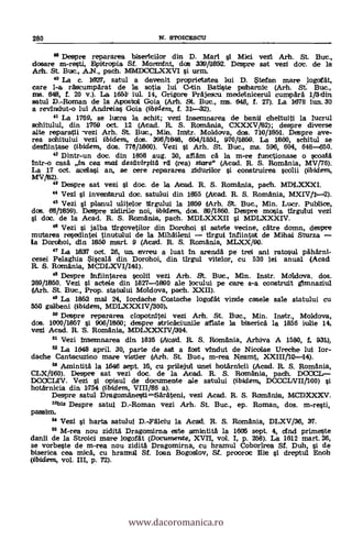 " Despre repararea biNericilor din D. Mari si Mici vezl Arh. St.
dosare m-resti, Dpitropia SL Morn-Ant, dos =pm. Despre sat vezi dot. de la
Arh. St. Buc., AN., pach. MIMDCCI.,XXVI i urm.
42 La c. 1627, satul a devenit proprietatea lad D. Stefan mare logotf at,
care 1-a rascumparat de la sotia lui0-tin Batiste paharnic (Arh. St: Buc.,
mrs. 648, f. 20 v.). La 1651 iul. 14, Grigore Prajeszu medelnicerul cumpära 1/Gdin
satul D.-Roman de la Apostal Gola (Arh. St. But., ms. 648, f. 27). La 1978 iun.30
a revindut-o lui Andreias Goia (ibidem, f. 31-32).
4' La 1769, se lucre la schit; vezi Insemnarea de banii cheltuiti la lucrul
schitului, din 1769 oct. 12 (Acad. R. S. Rcnnania, CXXXV/82); despre diverse
alte reparatii -vezi Arh. St. Buje., Min. Instr. Moldova, dos. 710/1851. Despre ave-
rea schitului vezi ibidem, das. 398/1048, 654/1851, 970/1859. La 1860, schitul se
desfiintase (ibidem, dos. 770/1860). Vezi l Arh. St. Buc., ms. 596, 604, 648-650.
42 Dintr-un doc. din 1858 aug. 20, aflana ca.' la m-re functionase o scoala
Intr-o casa In cea nzai desdvir$itd rd (rea) stare" (Acad. R. S. Romania, MV/76).
La 17 oct. aceilasi an, se cere repararea zialurilor i construirea scolii (ibidem,
MVX).
42 Despre sat vezi si doc, de la Acad. R. S. Romania, pach. MDLXXXI.
44 Vezi si inveavbarul doc. satului din 1855 (Asead. R. S. Roznania, MX117/1,-.2).
45 Vezi 1 planul ulitelor tirgului la 1859 (Arh. St. Buc., Min. Lucr. Publice,
doe. 68/1859). DeSpre ziidirile noi, tbidem, dos. 89/1860. Detspre mosia tirgului vezi
dce, de la Acad. R. S. Romania, pach. MDLXXXII l MDLXXXIV.
42 Vezi si jaiba tIrgovetilor din Dorohoi l satele vecine, catre don-in, despre
mtrtarea resedintei tinutuaui de la Mihaileni tirgui Infiintat de Mihai Sturza
La Dorohoi, din 1850 mart. 9 (Acad. R. S. Romania, MLXX/90.
42 La 1837 oct. 26, un entreat a luat In Brenda' pe trei ani ratosul paharni-
easel Pelaghia $iscalä din Dorohoi, din tirgul vitelor, cu 530 lei anual (Acad
R. S. Romania, MCDLXVI/141).
48 Despre Infiintarea seal vezi Arh. St. Buje., Min. Instr. Moldova. dos.
289/1860. Vezi l actetle din 1827-1:40 ale locului pe care s-a construit diumaziul
(Arh. St. Buc., Prop. statului Moldova, pach. XXII).
42 La 1852 mal 24, Iordache Costache logotät vide catsele sale statului cu
550 galbeni (ibidem, MDLXXXIV/300).
Despre repararea clopotnitei vezi Arh. St. Buc., Min. Instr., Moldova,
dos. 1000/1857 si 906/1860; detspre stricaciunile elate la biserica la 1856 kale 14,
vet Acad. R. S. Romania, MDLXXXIV/314.
51 Vezi Inseannarea din 1816 (Acad. R. S. Romania, Arhiva A 1580, f. 931),
52 La 1648 april. 30, parte de sat a fost vIndut de Nicalae Ureche lui Ior-
dacha Cantacuzino mare vistier (Arh. St. Buc., m-rea Neamt, XXIII/12-14).
" Amintita la 1646 sept. 15, cu pritlejul une hotArnicii (Acad. R. S. Romania,
CLX/160). Despre sat vezi doc, de la Acad. R. S. Romania, pach. DOCCL--
DOCCIAV. Vezi l apisul de documente ale satului (ibident, DCCCLVIIT100) si
hotarnicia din 1754 (i1/2:lent, VIII/86 a).
Despre satul Dragomanesti=Sarateni, vezi Acaid. R. S. Rcrmania, MCDMOCV.
53b1s Despre satul D.-Roman vezi Arh. St. Buc., ep. Roman, dos. m-resti,
passim.
" Vezi si harta, satului D.-Fälciu la Acad. R. S. Romania, DLXV/36, 37.
55 M-rea nou zidita Dragomirna este amintita la 1605 sept. 4, (And prirneste
danii de la Stroici mare lOgafat (Documente, XVH, vol. I, p. 258). La 1912 mart. 26,
se vorbeste de m-rea nou zidita Dragomirna, cu hramul Coborirea Sf. Duh, si de
biserica ces mica, cu hramul Sf. loan Bogoslov, St. prooroc Eie 1 dreptul Enoh
(ibidem, vol. III, p. 72).
280 N. STOICESCU
www.dacoromanica.ro
 