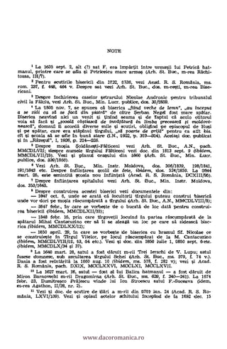 NOTE
I La 1635 sept. 2, alt (?) sat F. era impartit intre urmasii lui Petrica hat-
manul, printre care se ela i Petrilceicu rnare armas (Arh. St. Bue., m-rea Rächi-
toasa, II1/7).
2 Pentru ecutirile hisericii din 1722, 11736, vezi Acad. R. S. Romania, ms.
rom. 237, f. 416, 464 v. Despre sat vezi Arh. St. Buc., dos. an-resti, en-rea Bise-
ricani.
3 Despre Inchirierea caselor setrarului Nicolae Andronic pentru tribunalul
civil la Falciu, vezi Arh. St. Buc., Min. Lucr. publiee, idos. 35/1659.
4 La 1805 nov. 7, se spunea ca biserica fiind veche de lemn", au ineeput
a se zidi ea sd se feed din. piatrd" de catre Serhan Negel fost mare spatar.
Biserica neavind nici un venit i inind seama si de laptul ad acolo ctitorul
voia sa faca i ,Jcoa/d obgiascd de invatdturd in limba greceased i moldovi-
neascd", Idomnul ii acorda diverse mile si seutiri, obligind pe episccpul de Hui
si pe epatar, care era stapinul tlrgului, sd paarte de grijcla pentru ea atit bis.
aft i xoala sa se atle n hunà stare (LN., 1922, p. 313-3114). Acelasi doc. publicat
si In Razesur, I, 1926, p. 224-226.
5 Despre mosia Soldanesti-Falticeni vezi Arh. St. Buc., pach.
MMCDLiVII; Idespre numele tirgului Falticeni vezi doc. din 1813 sept. 9 (ibidem,
MMCDLVII/111). Vezi si planuJi orasului din 1660 (Art. St. Buc., Min. Lut2r.
publice, dos. 329/18643).
Vezi Arh. St. Buc., Min. Instr. Moldova, dos. 306/1839, 198/1841,
101/1643 etc. Despre Entiintarea scolii de tete, ibidem, dos. 524/1859. La 11844
mart. 25, este amintitä. Scoada nou Infiintata (Acad. R. S. Romania, DCXIII/95).
7 Despre Infiintarea spitalului fvezi Arh. St. Buc., Min. In.str. Moldova,
dos. 353/1645.
8 Despre construirea acestei biserici vezi documentele din:
1847 oct. 6, unde se arata cá locuitorii tIrgului puteau construi bisericä
uncle vor tiori pe rnosia rascumparata a tErgului (Arh. St. Bue., A.N., MMCDLVIII/8);
1647 febr., Ini care se vorbeste de o bucatä de loe data penitru construi-
rea bisericii (ibidern., MMCDLXII/113);
1848 febr. 16, prin care targovetil locuind In partea rascumpärata de la
spätarul Mihai Cantacuzino cer sa li se aleaga un loe pe care sa zideasca bise-
rica (ibidenz, MMCDLXX/12);
1650 april. 29, In care se vorbeste de biserica cu hraanul Sf. Mediae ce
se construieste In Tirgul Vitelor, pe locul rascumparat de la M. Cantacuzino
(ibidem, mmicoLvinge, 13, 114 ete.). Vezi i doc. din 1650 kulie 1, um sept. &etc.
(ibidem, MMCDLX/34 si 37).
9 La 164() mart. 26, satul a fost daruit m-rii Trei Ierarhi de V. Lupu; satul
fusese domnesc, sub astultarea Virgului Schei (Anh. St. Buc., ms. 579, f. 74 v.).
Dania a fost reintaritä la 1660 aug. 10 (ibidem, ms. 578, f. 282 V); vezi si Acad.
R. S. Romania, pach. DXIX, MJOCLXXVI, MOCLXI, MOCLXVII.
I° La 1627 mart. 16, satul fost all lui Balica hatmanul a fost idäruit de
Miron Barnovschi m-rii Dragomirna (Arh. St. Buc., ms. 629, f. 240-241). La 1674
febr. 23, Duanitra,sco Präjescu rvinde lui Ion Stroescu satul F.-Suceava (idem,
en-rea Agathon, 11/28, nr. 2)..
II Vezi Si doc. de scutire de dad a m-rii din 9701 Ian. 24 (Acad. R. S. Ro-
mania, LXVI/109). Vezi i opisul aotelor Schitului Imepind de la 1692 dec. 15
www.dacoromanica.ro
 