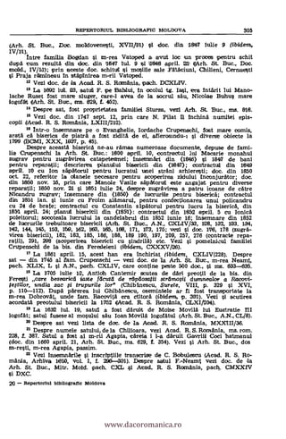 REPERTORIUL BIBLIOGRAPIC MOLDOVA 305
(Arh. St. Bur., Doc. moldovenesti, XVII/1111) si doc. din 1617 Dille 9 (ibidem,
IV/111).
Intre familia Bogdan si m-rea Vatoped a avut loc un proces pentru schit
dupa cum rezulta din doc. din 11847 Jul. 9 si 111848 april. 211 (lArh. St. Buc., Doc.
mold., IV/11); prIn aceste doc. schitull si mosiile sale Fataciuni, Chilieni, Cernuesti
si Praia raimineau In stapinirea TII-Til Vatoped.
Vezi doc. de la Ac.ad. R. S. Romania, pach. DCXLIV.
12 La 1092 id. 23, sattil F. pe Bahdui, In ocolul kg. Iasi, era Intarit luí Mano-
lache Ruset fost mare sluger, care-1 avea de la socrul sau, Nicolae Buhus mare
iogafat (Arh. St. Buc., ans. 629, f. 452).
14 Despre sat, fost proprietatea familiei Sturza, vez! Arh. St. Buc., ans. 818.
19 Vezi doc. din 1747 sept. 12, prin care N. Pilat 11 trichina numitei epis-
copli (Acad. R. S. Romania, LXIII/212).
16 Intr-o Inserrmare pe o Evanghelie, Iordache Crupenschi, lost mare comis,
aratta cl biserica de piatra a fost zidita de el, atierosandu-a si diverse obiecte la
1799 (BCMI, XXX, 1937, p. 45).
Despre aceasta biserica ne-au ramas numeroase documente, depuse de fami-
lia Crupenschi la Arh. St. Buc.: 1800 april. 10, contractul lui Macarie monahul
zugrav pentru zugravirea catapetestmei; Insemnari din (1846) si 1817 de baní
pentru reparatii; descrierea plandlui bisericii din (1847); contractul din 1849
aprill. 10 cu Ion sal'patorul pentru lucratul unei strani arhieretsti; doc. din 1850
oct. 22, referitor la olanele necesare pentru acoperirea ziudului inconjurator; doc.
din 1850 nov. 16, prin care Mande Vasile sapatorul este angajat pentru diverse
reparatii; 1650 nov. 21 si 1851 Piffle 24, despre zugravirea a patru icoane de catre
Nicandru zugrav; 1nsemnare din (1850) de lucrurile pentru biserich; contractul
din 1651 ian. si iunie Cu Froim aramarul, pentru contectionarea unui policandru
cu 24 de brate; contractul cu Constantin sapatorul pentru lucru /a biserica, din
1851 april. 24; planul bisericii din (1851): contractul din 1852 april. 5 cu Ionica
poleitorul; socoteala lucrului la candelabrul din 1852 iunie 16; Insemnare din 1852
de lucrurile trebuitoare bisericii (Aril. St. Buc., A.N., CXLIV/33, me, 102, 133. 134,
14.2, 144, 145, 153, 169, 162, 163, 165, 168, 171, 1173, 176; vezi si doc. 176, 178 (zugra-
virea bisericii), 182, 183, 185, 186, 188, 189 190, 197, 209, 257, 276 (contracte repa-
ratii), 21, 298 (acoperirea bisericii cu sindrila) etc. Vezi si pomelnicul familiei
Cru'penschi de la bis. din Feredeieni (tbidem, CXXXV/26).
17 La 1861 april. 15, acest han era Inchiriat (ibidem, C(LIVI228). Despre
sat - din 1'745 al tam. Crupenschi - vezi doc. de la Arh. St. Buc., m-rea Neamt,
pach. XLIX, L si A.N., pach. CXLIV, care contine peste 500 doc., si ms. 633-635.
16 La 1705 iulie 12, Antiob Cantemir scutea de dart preotii de la bis. din
Feregti care besearicei taste .fdcutti de rdpdosatii strdmo0i dtamnea/or a Racovi-
undia zac i trupurile lor" (Chibinescu, Surete, VIII, p. 329 si XVI,
p. 110-112). Dupa pärerea lui Ghibanescu, osemintele ar fi fost transportate la
m-rea Dobrovat, unde fem. Racovita era ctitora (ibidem, p. 331). Vezi si scutirea
acordata preotului bisericii la 17152 (Atad. R. S. Romania, OLXI/204).
19 La 163'2 jul. 19, satul a fost daruit de Moise Movila lut Eustratie
logofat; satul fusese al mosului sau Ioan Movila logofatul (Arh.St.Buc., A.N.,CL/8).
20 Despre sat vezi lista de doc. de la Acad. R. S. Romania, MXX111/36.
21 Despre numele satului, de la Chilioara, vezi Acad. R. S.Ronaania, ms.rom.
228,1. 387. Satul a fost al m-rii Agapia, careia i I-a daruit Garvrill Coci batmanul
(doc. din 1660 april. 21, Arh. St. Buc., ms. 629, f. 354). Vez! si Arh. St. Buc., dos
m-resti, m-rea Agapia, passim.
22 Vez! Inseannarile si inscriptille transcrise de C. Bobulescu (Acad. R. S. Ro-
mania, ArhiVa 16W, vol. I, f. 296-301). Despre satul F.-Neamt vezi doc, de la
Arh. St. Buc., Mitr. Mold. pach. CXL si Acad. R. S. Romania, pach. CMXXIV
si DXC.
29 - Reportorial bibuogratic Moldova
www.dacoromanica.ro
 