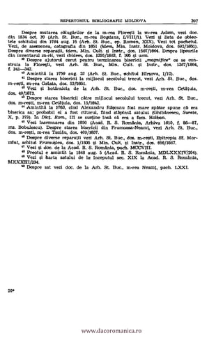 REPERTORIUL BIBLIOGRAPIC MOLDOVA 307
Despre mutarea calugarilor de la m-rea Floresti la m-rea Adam, vezi doc.
din 1834 oct. 30 (Arh. St. But., ai-rea Bogdana, Vezi si lista de obiec-
tele schitului din 1764 aug. 16 (Arh. St. Buc., ep. Roman, XIX). Vezi tot pachetul.
Vezi, de aseanenea, catag'rafia din 1051 (Mein, Min. Instr. Moldova, dos. 692/1851).
Despre diverse reparatii, idem, Min. Cult. si Inlstr., dos. 1567/1664. Despre lipsurile
din inventarul m-ni, vezi ibidem, dos. 11355/1883, f. 195 si umn.
" Despre ajutorull cerut pentru terminarea hisericii magnifice" ce se con-
struia la Floresti, vezi Arh. St. Buc., Min. Cult. si Instr., dos. 138711864,
f. 341-342.
40 Amintita la 1769 aug. 23 (Arh. St. But., sichitul HIrsova, 1/112).
Despre starea bisericii la mijlocul secolului trecut, vezi Arh. St. Buc., dos.
m-resti, m-rea Galata, dos. 53/1051.
42 Vezi 1 hotarnicia de la Arih. St. Buc.,dos. m-resti, m-rea Cetatuia,
dos. 49/1873.
Despre starea biseritii catre mijlocul secolului trecut, vezi Arh. St. But.,
dos. mresti, m-rea Cetatuia, dos. 15/1042.
44 Amintita la 1783, clad Alexandru Rascanu lost mare spatar spune car era
biserica sa; probabil el a fost ctitorul, fiind stapinul satului (Ghibanescu, &mete,
X, p. 379). In Diet. Rom., III se sustine irisa ca era a fam. Holba-n.
" Vezi insemnarea din ram (Acad. R. S. Romania, Arhiva 1610, f. 86-87,
ms. Bobulescu). Despre starea bisericii din Frumoasa-Neamt, vez! Arh. St. Buc.,
dos. m-resti, m-rea Tazlau, dos. 409/1057.
4° Despre diverse reparatii vezi Aril. St. Buc., dos. m-resti, Epitropla ST. Mor-
mint, schitul Frumusica, dos. 1/1835 si Min. Cult. si Instr., dos. 858/1867.
Vezi i doc, de la Acad. R. S. Romania, pach. MOCVNI.
48 Preotul e amintit la 1840 aug. 5 (Acad. R. S. Romania, MDLXXFIV1204).
Vezi si harta satului de la inceputul sec. XIX la Acad. R. S. Romania,
MXXXIIII/234.
" Despre sat vezi dot, de la Arh. St. Buc., m-rea Neamt, path. LX.XI.
20*
www.dacoromanica.ro
 