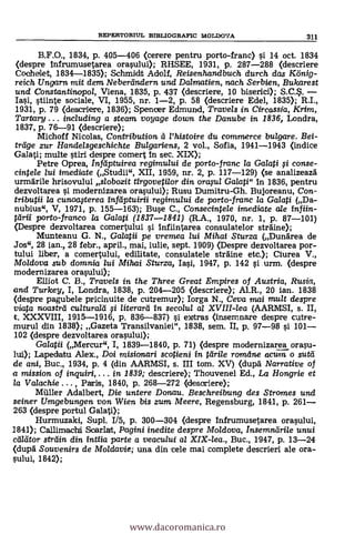 B.F.O., 1834, p. 405-406 (cerere pentru porto-franc) si 14 oct. 1834
(despre infrumusetarea orasului); RHSEE, 1931, p. 287-288 (descriere
Coohelet, 1834-1835); Schmidt Adolf, Reisenha.ndbuch durch das König-
reich Ungarn mit dem Neberdndern und Da/matien, nach Serbien, Bulcarest
und Constantinopo/, Viena, 1835, p. 437 (descriere, 10 biserici); S.C.$.
Iai,stiinte sociale, VI, 1955, nr. 1-2, p. 58 (descriere Edel, 1835); R.I.,
1931, p. 79 (descriere, 1836); Spencer Edmund, Travels in Circassia, Krim,
Tartary . including a steam voyage down the Danube in 1836, Londra,
1837, p. 76-91 (descriere);
Michoff Nicolas, Contribution à l'histoire du commerce bulgare. Bei-
trtige zur Handelsgeschichte Bulgariens, 2 vol., Sofia, 1941-1943 (indice
Galati; multe stiri despre comert in sec. XIX);
Petre Oprea, Infdptuirea regimului de porto-franc la Galati i conse-
cintele lui imediate (Studii", XII, 1959, nr. 2, p. 117-129) (se analizeazd
urmärile hrisovului slobozit tirgovetilor din orapl Galati" in 1836, pentru
dezvoltarea i modernizarea orasului); Rusu Dumitru-Gh. Bujoreanu, Con-
tributi la cunoa.gerea mnfáptuirii regimului de porto-franc la Ga/ati (Da-
nubius", V, 1971, p. 155-163); Buse C., Consecintele imediate ale infiin-
tdrii porto-franco /a Galati (1837-1841) (R.A., 1970, nr. 1, p. 87-101)
(Despre dezvoltarea comertului i infiintarea consulatelor strdine);
Munteanu G. N., Galatii pe vremea lui Mihai Sturza (Dundrea de
Jos", 28 ian., 28 febr., april., mai, iulie, sept. 1909) (Despre dezvoltarea por-
tului liber, a comertului, edilitate, consulatele strdine etc.); Ciurea V.,
Moldova sub domnia /ui Mihai Sturza, Iasi, 1947, p. 142 si urm. (despre
modernizarea orasului);
Elliot C. B., Travels in the Three Great Empires of Austria, Rusia,
and Turkey, I, Londra, 1838, p. 204-205 (descrier* Al.R., 20 ian. 1838
(despre pagubele pricinuite de cutremur); Iorga N., Ceva mai mult despre
viata noastrei cultured i /iterará in secolul al XVIII-lea (AARMS
t. XXXVIII, 1915-1916, p. 836-837) si extras (insemnare despre cutre-
murul din 1838); Gazeta Transilvaniei", 1838, sem. II, p. 97-98 si 101
102 (clespre dezvoltarea orasului);
Galatii (Mercur", I, 1839-1840, p. 71) (despre modernizarea orasu-
lui); Lapedtatu Alex., Doi misionan i scotieni In drile romdne acum o sutd
de ami, Buc., 1934, p. 4 (din AARMSI, s. III tom. XV) (dupd Narrative of
a mission of inquiri, . . . in. 1839; descriere); Thouvenel Ed., La Hongrie et
la Valachie , Paris, 1840, p. 268-272 (descriere);
Miller Adalbert, Die untere Donau. Beschreibung des Stromes und
seiner Umgebungen von Wien bis zum Meere, Regensburg, 1841, p. 261
263 (despre poi-tul Galati);
Hurmuzaki, Supl. 1/5, p. 300-304 (despre infrumusetarea orasului,
1841); Callimachti Soarlat, Pagini inedite despre Moldova, Insemndrile unui
cd/titor strain din intlia parte a veacului al XIX-lea., Buc., 1947, p. 13-24
(dupd Souvenirs de Moic/avie; una din cele mai complete descrieri ale ora-
sului, 1842);
REPERTORITJL BrBLIOGRAPIC MOLDOVA 311
www.dacoromanica.ro
 