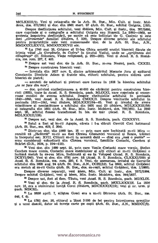 346 N. STOICESCU
MCLXXIII/7). Vezi isi catagrafia de la Arh. St. But., Min. Cult. si Instr. Mol-
dova, dos. 673/1661 si doc. din 1661 mart. art (Art. St. Buc., schitua Golgota, I/83).
Despre desfiintarea schitului, vezi Olden?", Min. Cult. si Instr., dos. 787/1660,
care cuprinde §i o catagralie a sehitului Golgota sau Husenii. La 11861-1663, se
protesta ImpotriVa desfiintaril, pe Tnotiv ca este Infiintat de G. Cazimir si este
dei c/ironamia" [familial (ibidem, f. 328). Despre diverse rpricini ale schitului
pentru praprietatile sale vezi numeroasele doc. de la Arh. St. Buc., A.N.,
MMDCCCLXXVII, MMDCCCXCVII etc.
82 La 1740 mai 26, Grigore al II-lea Ghica acordä scutiri bisericii Matte de
Irimia vataf la Gorganele, in Codru" in tinutul Vaslui, unde se sprijineau dei
cdlugara.7i" (D. Stanescu, Viata rellgioasd, p. 021-222). Vezi si Arad. R. S. Roma-
nia, ms. rom. 237, f. 4133.
83 Detspre sat vezi doc. de la Arb. St. Buc., m-rea Neamt, pach. CXXEI.
84 Despre cons'truirea bisericil vezi:
Invoiala din 1627 nov. 2, dintre arhirnandritul Macarie Jora si spatarul
Constantin Dirnitrie Adam si fratele sat, ctitorii schitului, pentru zidirea unei
biserici, de piatra;
socateli de salahori si pietrari care lucrau In 1826 la biserica schitului
ce se face din nou";
doc. privind confectionarea a 40 000 de caramizi pentru construirea bise-
ricii (MI), toate la Acad. R. S. Romania, pach. MLIXXI, care cuprinde si nume-
roase condici de averea schitului. Despre cheltuielile schitului in perloada
1841-1845, vezi Acad. R. S. Romania CMXX/3. Despre veniturile e,chitului in
perioada 1831-11341, vezi ibident, MDLXXXI/64-65. Vezi si izvodul de avere
miscatoare si nem*fitoare a schitului din 1831 mai 20 (ibidem, MDLXXXIII/58)
s'T catagrafia din 1651 (Arh. St. Buc., Min. Instr. Moldova, do's. 769/1651. La 1660
sept. 26, schitul fusese transformat In bis, de anir (Acad. R. S. Romania,
MDLXXXII/128).
88 Despre sat, veil doc, de la Acad. R. S. Romania, pach. CDXXXVI.
88 Satul a 'fast al fm-rii Agapia, careia i l-a däruit Gavriil Caci hatmanul
(Arh. St. Bu-c., ans. 629, f. 354).
87 Dintr-un doc. din 1690 ian. 15 prin care este Inchinata m-ni Mira
rezulta ca facatorii" m-ril au fost arstea Ghenavici vornicul si Rosca, traitori
la inceputul sek-.... XVII. Ctitorii m-rii la aceasta data <And era mai o pustie"
erau considerati coboritoril din arstea vornicul, Talmiliile Costachi, Cerchez si
Scarlet (D.R., 1934, p. 114-1115).
88 Vezi doc. din 1699 sept. 21, prin care Vasile Costachi mare vornic, Stefan
Cerchez mare comis, Costachi tmare anedelnicer si alti ctitori al m-rii Grakleni o
Inchiria anetoh la arr-rea Mira, Indhinata pi ea la Vatoped (Acad. R. S. Romania,
DCXVI/240). Vezi si doc. din val. nov. 151 Wad. R. S. Romania, CLXXXI/159) si
Arad. (R. S. Rumania, tms. ram. 230, f. 8. Vezi, de asemenea, izvadul de lucrurile
schitului din 1625 aug. 74 (Arb. St. Buie., A.N., CCIII/111). La 1663, schitul Grandeni
era metoh all m-ril Golia (Arai. St. Buc dos. m-resti, schltul Grajdeni, 'clot. 1/1803).
Despre diverse reparatii, vez! ildetm, (blin. Cult. Isi Instr., dos. 7572/7864.
Degpre schitul Grandeni, vezi si Mean, Min. Instr. Molddva, Idos. 944/1857.
89 Despre sat, test al cram. Taut; vezi Acad. R. S. Romania, pach. MDXLIX.
99 Vezi si doc. de la Arad. R. S. Romania, pach. MCCLXXXIIII. La 1836
nov. 16, era a stolnicului Ionita Coro! (ibidem, MDCXXXIX/19); vezi si nr. urm. si
pach. MDCXL.
91 La 1630 april. 7, silistea Creel era a an-rii Barnova WIT. St. Buc., ms.
646, 1. 6).
82 La 1792 dec. 10, ctitorul a lasat 3 000 de lei pentru Intretinerea preotilor
si a unui clasCal, dator sa invete carte pe copii (Arh. St. Buc., A.N., MMDCC/2).
www.dacoromanica.ro
 