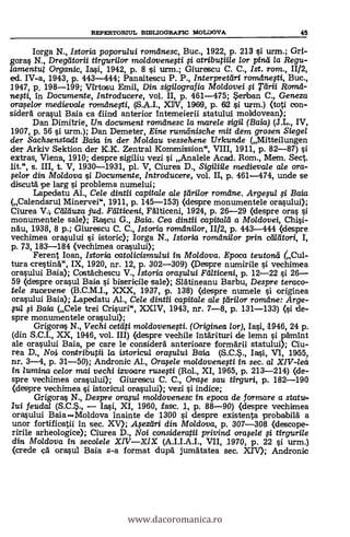REPERTORIUL BIBLIOGRAPIC MOLDOVA 45
lorga N., /storia poporului romdnesc, Buc., 1922, p. 213 §i urm.; Gri-
goras N., Dregdtorii tirgurilor moldavenegi atributiile lor piral la Regu-
lamentui Organic, Iasi, 1942, p. 8 j urm.; Giurescu C. C., Ist. rom., 11/2,
ed. IV-a, 1943, p. 443-444; Panaitescu P. P., interpretari romdnesti, Buc.,
1947, p. 198-199; Virtosu Emil, Din sigilografia Moldovei $i Tdrii Romd-
nefti, In Documente, /ntroducere, vol. II, p. 461-475; Serban C., Geneza
araselor medievaie romdnesti, (S.A.I., XIV, 19619, p. 62 si yam.) (toti con-
siderA orasul Baia ea Bind anterior intemeierii statului moldovean);
Dan Dimitrie, Un document romdnesc la marele sigil (Baia) (J.L., IV,
1907, p. 56 si urm.); Dan Demeter, Eine rundinische mit dem grosen Siegel
der Sachsenstadt Baia in der Moldau vessehene Urkunde (Mitteilungen
der Arkiv Sektion der K.K. Zentral Kommission", VIII, 1911, p. 82-87) §i
extras, Viena, 1910; despre sigiliu vezi i Analele Acad. Rom., Mem. Sect.
lit.", s. III, t. V, 1930-1931, pl. V, Ciurea D., Sigiliile medievale ale ora-
selor din Moldova §i Documente, Introducere, vol. II, p. 461-474, unde se
discutà." pe larg §i problema numelui;
Lapedatu Al., Cele dintii capitale ale tari/or romdne. Arge$ul $i Baia
(Calendarul Minervei", 1911, p. 145-153) (despre monumentele orasului);
Ciurea V.) Ctilduza jud. Fdlticeni, Falticeni, 1924, P. 26-29 (despre oras
monumentele sale); Rascu G., Baia. Cea dintii capitald a Moldovei, Chisi-
nau, 1938, 8 p.; Giurescu C. C., Istoria romdni/or, 11/2, p. 443-444 (despre
vechimea orasului si istoric); Iorga N., Istorta romdnilor prin cradtori, I,
p. 73, 183-184 (vechimea orasului);
Ferent loan, /storia catolicismului in Mo/dova. Epoca teutond (;,Cul-
tura erestine, IX, 1920, nr. 12, p. 302-309) (Despre numirile si vechimea
orasului Baia); Costächescu V., Istoria oraplui Falticeni, p. 12-22 §i 26
59 (despre orasul Baia si bisericile sale); Slatineanu Barbu, Despre teraco-
tele sucevene (B.C.M.I., XXX, 1937, p. 138) (despre numele i originea
orasului Baia); Lapedatu Al., Cele dintii capitale ale tdrilor romdne: Arge-
$ul $i Baia (Cele trei Crisuri", XXIV, 1943, nr. 7-8, p. 131-133) (§i de-
spre monumentele orasului);
Grigoras N., V echi cetdpi moldovenegi. (Originea lor), Iasi, 1946, 24 p.
(din S.C.I., XX, 1946, vol. III) (despre veehile intarituri de lemn §i pamint
ale orasului Baia, pe care le considerä anterioare formarii statului); Ciu-
rea D Noi contritnitii la istoricul orasului Baia (S.C.., Ia§i, VI, 1955,
nr. 3-4, p. 31-50); Andronie Al., Orafele moldovenegi in sec. al XIV-lea
in lumina celor mai vechi izvoare rusesti (Rol., XI, 1965, p. 213-214) (de-
spre vechimea orasului); Giurescu C. C., Orase sau tirguri, p. 182-190
(despre vechimea §i istorieul orasului); vezi si indice;
Grigora§ N., Despre orasul maldovenesc in epoca de f ormare a statw.
2ui feudal (S.C.., Iasi, XI, 1960, fase. J., p. 88-90) (despre vechimea
orasului BaiaMoldova inainte de 1300 ì despre existenta probabila a
unor fortifieatii In sec. XV); Afezdri din Moldova, p. 307-308 (clescope-
ririle arheologiee); Ciurea D., Noi consideratii privind orael i tirgurile
din Moldova in secolele XIVXIX (A.I.I.A.I., VII, 1970, p. 22 si urm.)
(crede era orasul Baia s-a format dupA jumdtatea sec. XIV); Andronie
www.dacoromanica.ro
 
