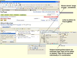 Shows stored  image  of page…sometimes Links to article via  Find it @WSU  Subject headings/descriptors are  automatic tags; tags can be added  or deleted. Tags can be searched  individually or in combination. 