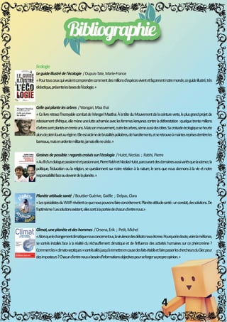 4
Ecologie
Leguideillustrédel'écologie/Dupuis-Tate,Marie-France
«Pourtousceuxquiveulentcomprendrecommentdesmillionsd'espècesviventetfaçonnentnotremonde,ceguideillustré,très
didactique,présentelesbasesdel'écologie.»
Cellequiplantelesarbres/Wangari,Maathai
««Celivreretracel’incroyablecombatdeWangariMaathai.ÀlatêteduMouvementdelaceintureverte,leplusgrandprojetde
reboisementd’Afrique,ellemèneunelutteacharnéeaveclesfemmeskenyanescontreladéforestation:quelquetrentemillions
d’arbressontplantésentrenteans.Maissonmouvement,outrelesarbres,sèmeaussidesidées.Sacroisadeécologiqueseheurte
alorsdepleinfouetaurégime.Elleestvictimedebrutalitéspolicières,deharcèlements,etseretrouveàmaintesreprisesderrièreles
barreaux,maisenardentemilitante,jamaisellenecède.»
Grainesdepossible:regardscroiséssurl'écologie/Hulot,Nicolas;Rabhi,Pierre
«Aufild«Aufild’undialoguepassionnéetpassionnant,PierreRabhietNicolasHulot,parcourantdesdomainesaussivariésquelascience,la
politique,l’éducationoulareligion,sequestionnentsurnotrerelationàlanature,lesensquenousdonnonsàlavieetnotre
responsabilitéfaceaudevenirdelaplanète.»
Planèteattitudesanté/Bouttier-Guérive,Gaëlle;Delpas,Clara
«LesspécialistesduWWFrévèlentcequenouspouvonsfaireconcrètement.Planèteattitudesanté:unconstat,dessolutions.De
l'optimisme!Lessolutionsexistent,ellessontàlaportéedechacund'entrenous.»
Climat,uneplanèteetdeshommes/Orsena,Erik;Petit,Michel
««Alorsquelechangementclimatiquenousconcernetous,lavirulencedesdébatsnousétonne.Pourquoiledoute,voirelaméfiance,
sesont-ilsinstallésfaceàlaréalitéduréchauffementclimatiqueetdel'influencedesactivitéshumainessurcephénomène?
Commentles«climato-septiques»sont-ilsallésjusqu'àremettreencausedesfaitsétablisetfairepasserleschercheursduGiecpour
desimposteurs?Chacund'entrenousabesoind'informationsobjectivespourseforgersapropreopinion.»
M
M
M
M
M
M
 