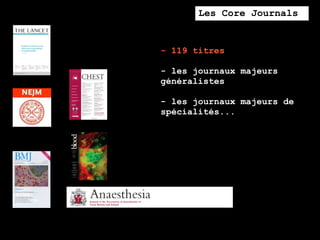 Les Core Journals


- 119 titres

- les journaux majeurs
généralistes

- les journaux majeurs de
spécialités...
 