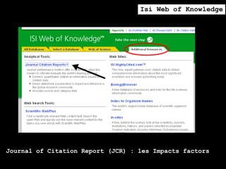 Isi Web of Knowledge




Journal of Citation Report (JCR) : les Impacts factors
 