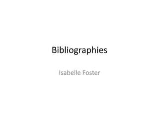 Bibliographies
Isabelle Foster
 