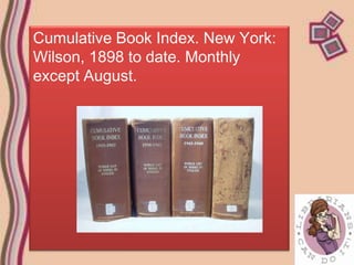 Cumulative Book Index. New York:
Wilson, 1898 to date. Monthly
except August.
 