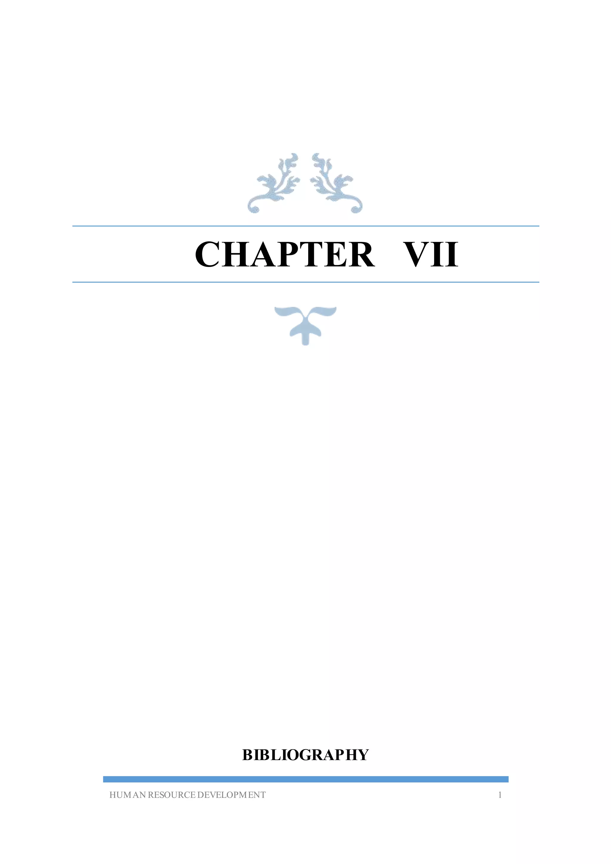 HUMAN RESOURCE DEVELOPMENT 1
CHAPTER VII
BIBLIOGRAPHY
