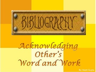 Bibliography: Acknowledging other's word and work