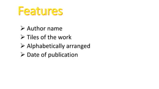  Author name
 Tiles of the work
 Alphabetically arranged
 Date of publication
 
