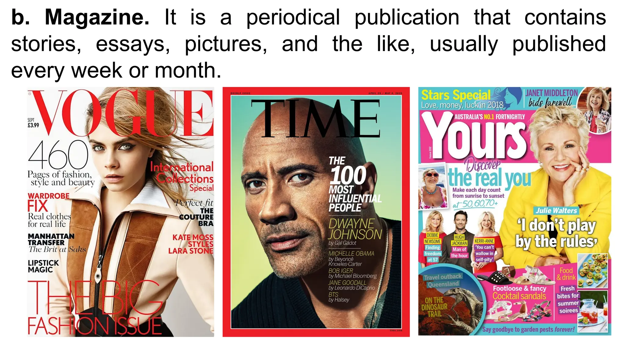 b. Magazine. It is a periodical publication that contains
stories, essays, pictures, and the like, usually published
every week or month.
 