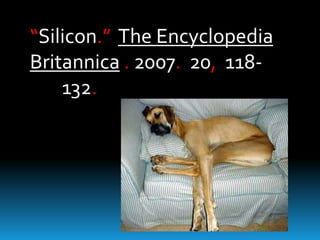 “Silicon.” The Encyclopedia
Britannica . 2007. 20, 118132.

 