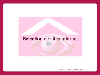 20/09/13 CDDP 91 #JourDDys91
Sélection de sites internet
 