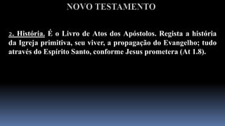 NOVO TESTAMENTO1. Biografia.São os 4 Evangelhos. Descrevem a vida terrena do Senhor Jesus Cristo e Seu glorioso ministério. Os três primeiros Evangelhos são chamados “Sinópticos” devido ao paralelismo que há entre eles. Os Evangelhos são os livros mais importantes da Bíblia. Todos os livros que os precedem tratam da preparação para a manifestação de Jesus Cristo, e os que lhes seguem são explicações da doutrina de Cristo.