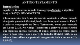 ANTIGO TESTAMENTOIntrodução: A palavra Testamento vem do termo grego diatheke, e significa: A) ALIANÇA OU CONCERTO,