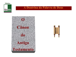 A Doutrina da Palavra de Deus
O
Cânon
do
Antigo
Testamento
Edições
 