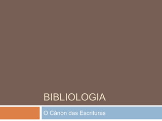 Bibliologia O Cânon das Escrituras 