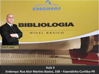Prof. Pr. Juarez
Aula 3
Endereço: Rua Alcir Martins Bastos, 338 – Fazendinha-Curitiba-PR
 