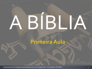 A BÍBLIA
3Departamento de Teologia da Assembléia de Deus de Caçapava-SP - Curso Básico CETADEB
 