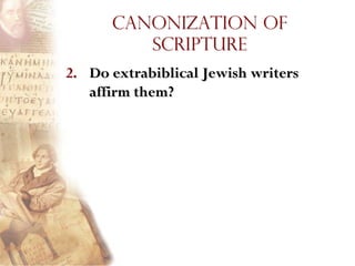 Canonization of
         Scripture
2. Do extrabiblical Jewish writers
   affirm them?
 
