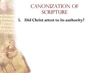 Canonization of
          Scripture
5. Did Christ attest to its authority?
 