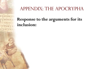 Appendix: The Apocrypha

Response to the arguments for its
inclusion:
 