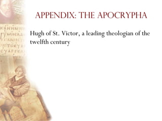 Appendix: The Apocrypha

Hugh of St. Victor, a leading theologian of the
twelfth century
 