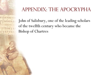 Appendix: The Apocrypha

John of Salisbury, one of the leading scholars
of the twelfth century who became the
Bishop of Chartres
 