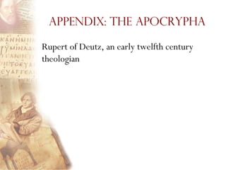 Appendix: The Apocrypha

Rupert of Deutz, an early twelfth century
theologian
 