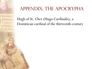 Appendix: The Apocrypha

Hugh of St. Cher (Hugo Cardinalis), a
Dominican cardinal of the thirteenth century
 