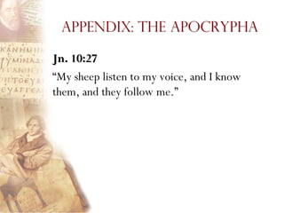 Appendix: The Apocrypha

Jn. 10:27
―My sheep listen to my voice, and I know
them, and they follow me.‖
 