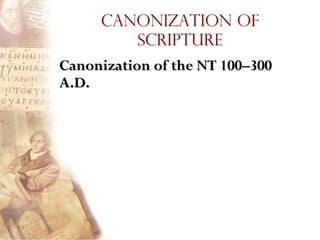 Canonization of
        Scripture
Canonization of the NT 100–300
A.D.
 