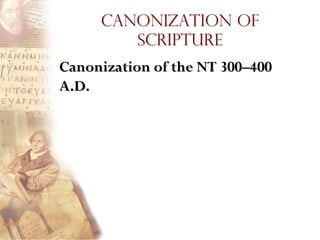Canonization of
        Scripture
Canonization of the NT 300–400
A.D.
 